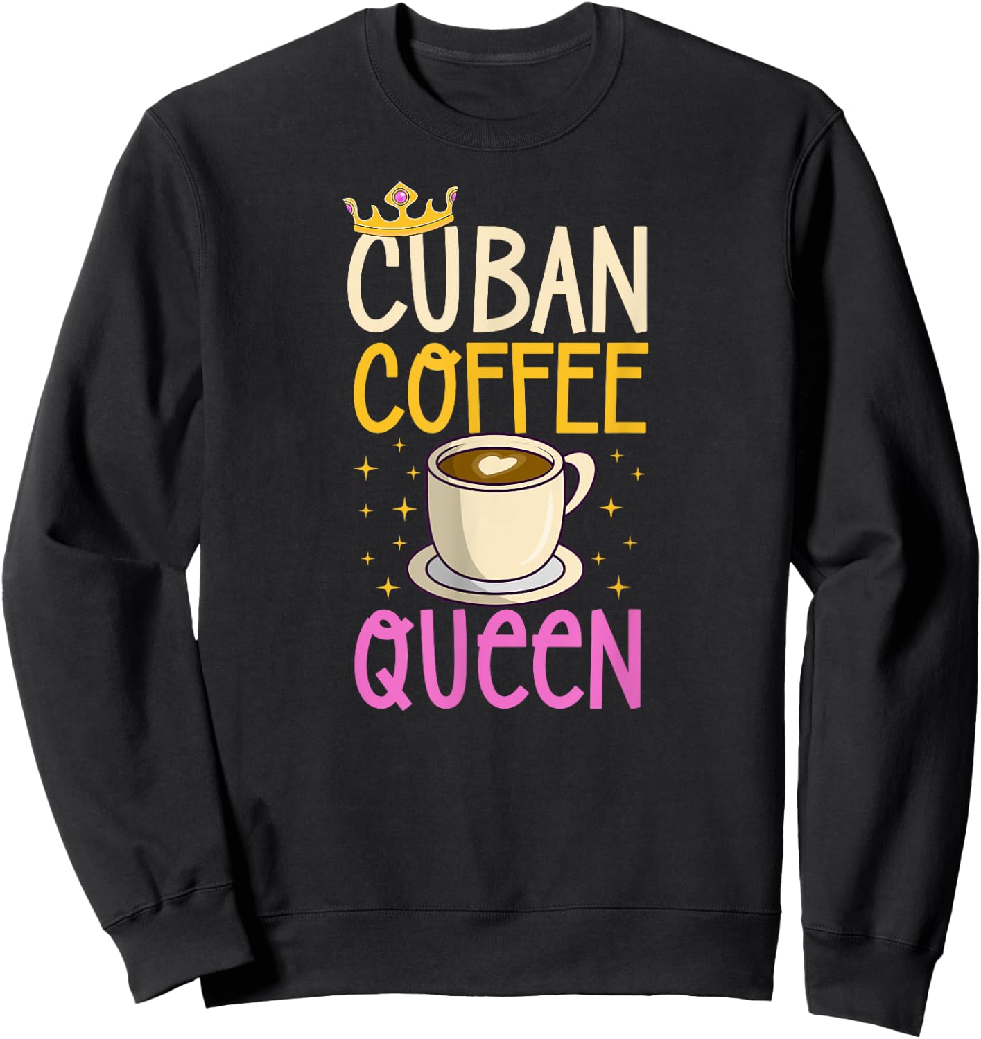 Cuban Coffee Queen For Lovers of Cuban Coffee Sweatshirt - Sweatshirt | Black