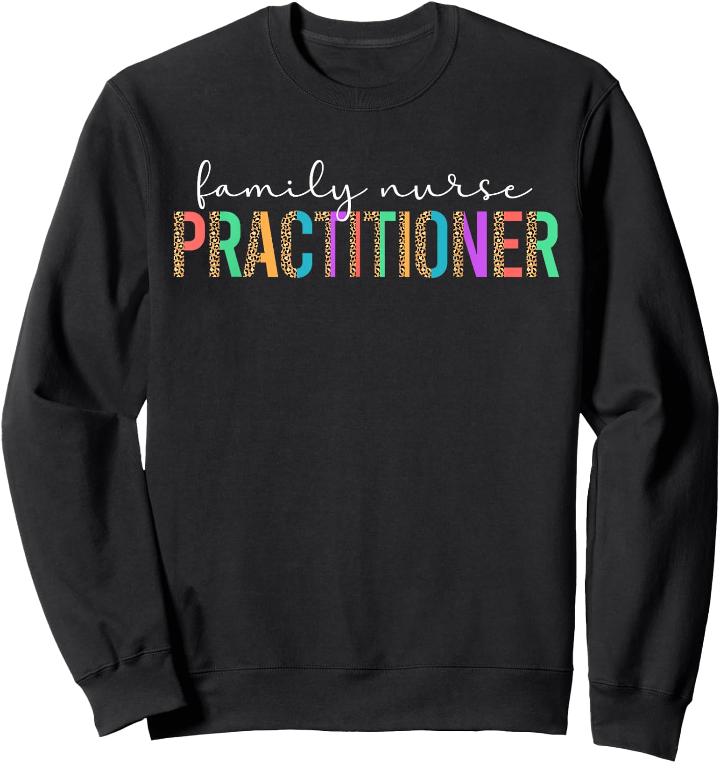 Family Nurse Practitioner Leopard FNP Sweatshirt - Sweatshirt | Black