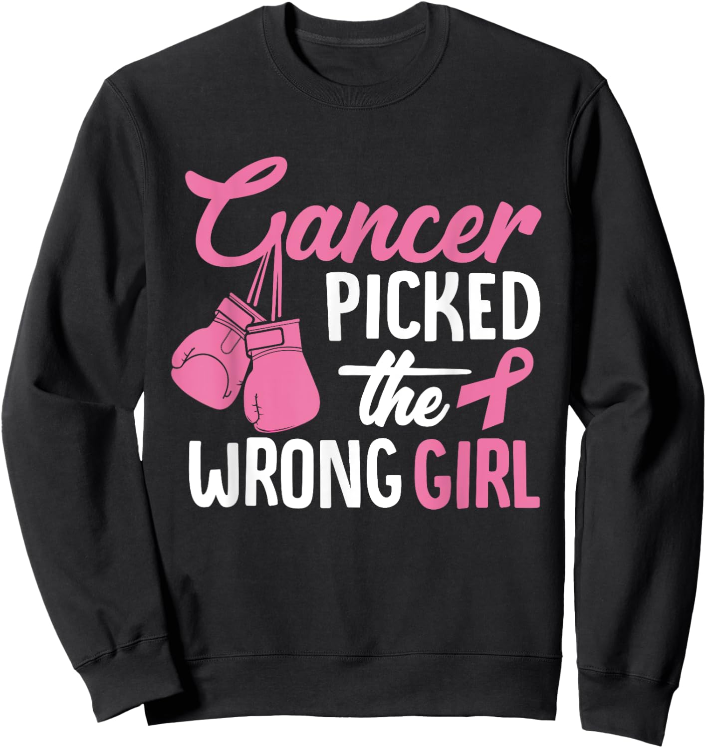 Cancer Picked The Wrong Girl, Breast Cancer Sweatshirt - Sweatshirt | Black