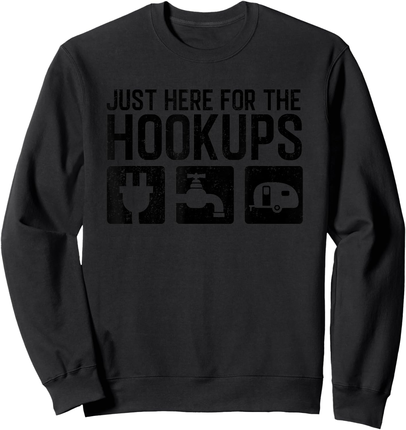 Funny Camping RV Caravan Motorhome Just Here For The Hookups Sweatshirt - Sweatshirt | Black