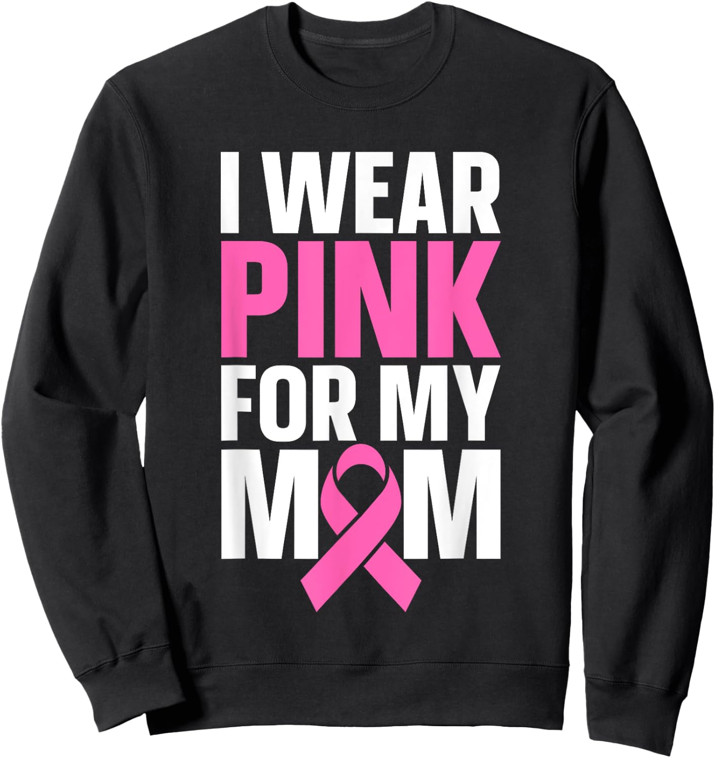 I Wear Pink For My Mom Sweatshirt - Sweatshirt | Black