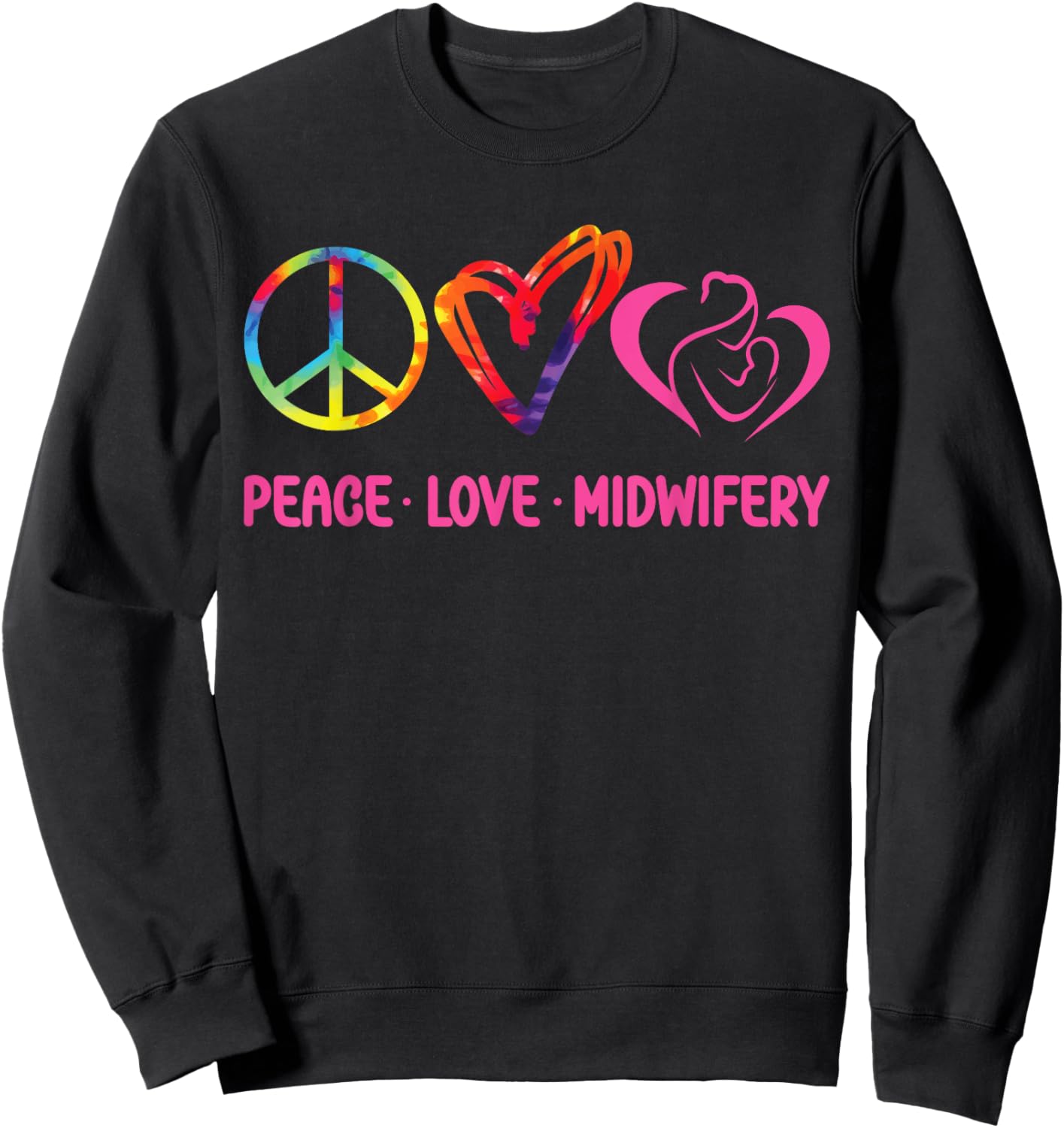 Nurse Midwife Birth Worker Tie Dye Peace Love Midwifery Sweatshirt - Sweatshirt | Black