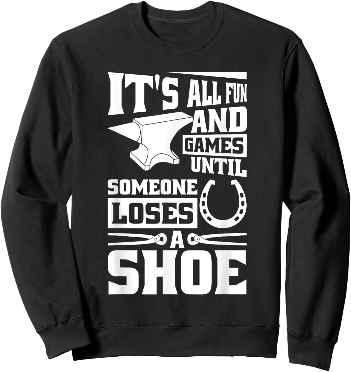 It'S Fun And Games Until Someone Loses A Shoe, Horse Farrier Sweatshirt - Sweatshirt | Black