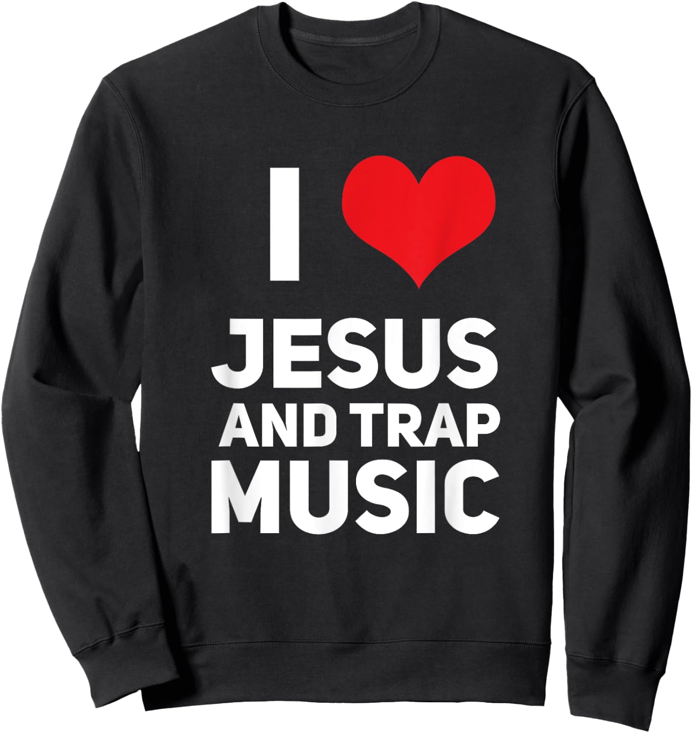 I Love Jesus And Trap Music Funny EDM House Techno Rap Sweatshirt - Sweatshirt | Black
