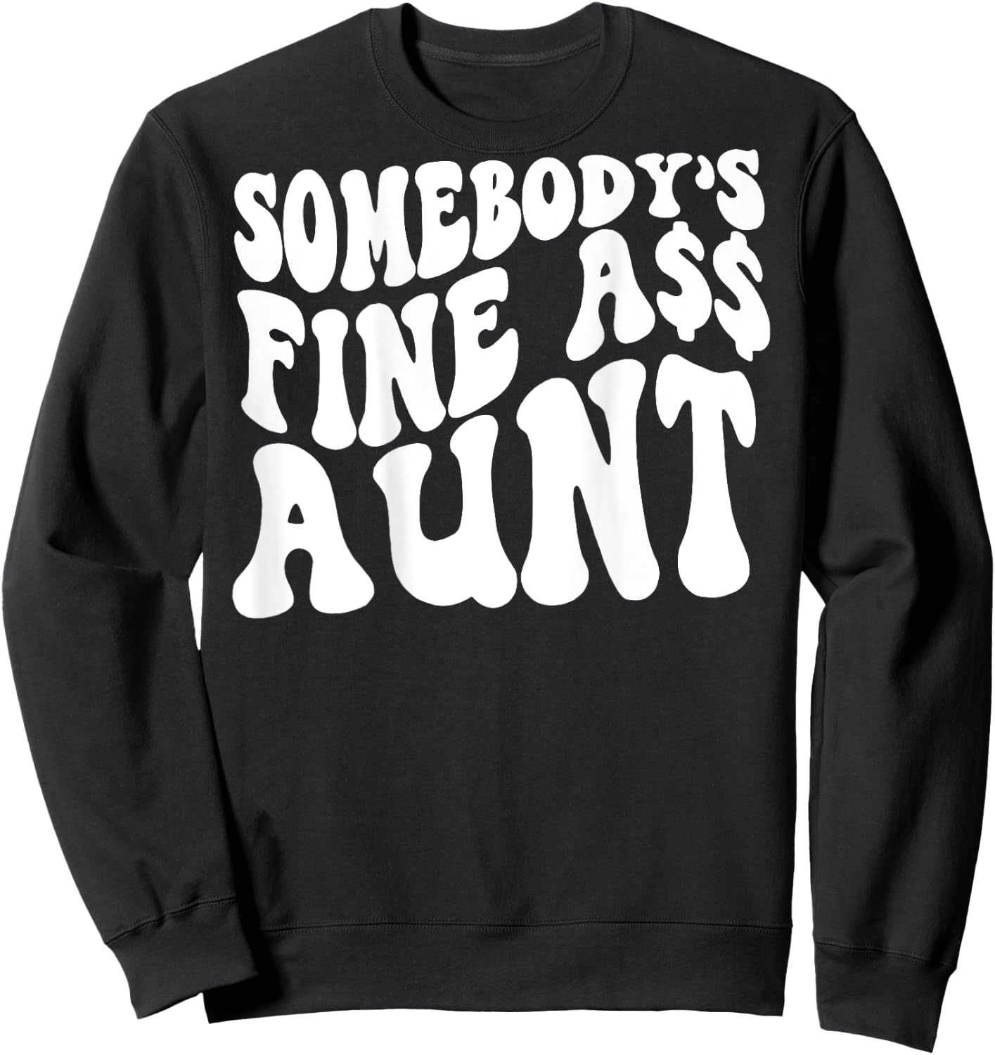 Somebody's Fine Ass Aunt (on back) Sweatshirt - Sweatshirt | Black