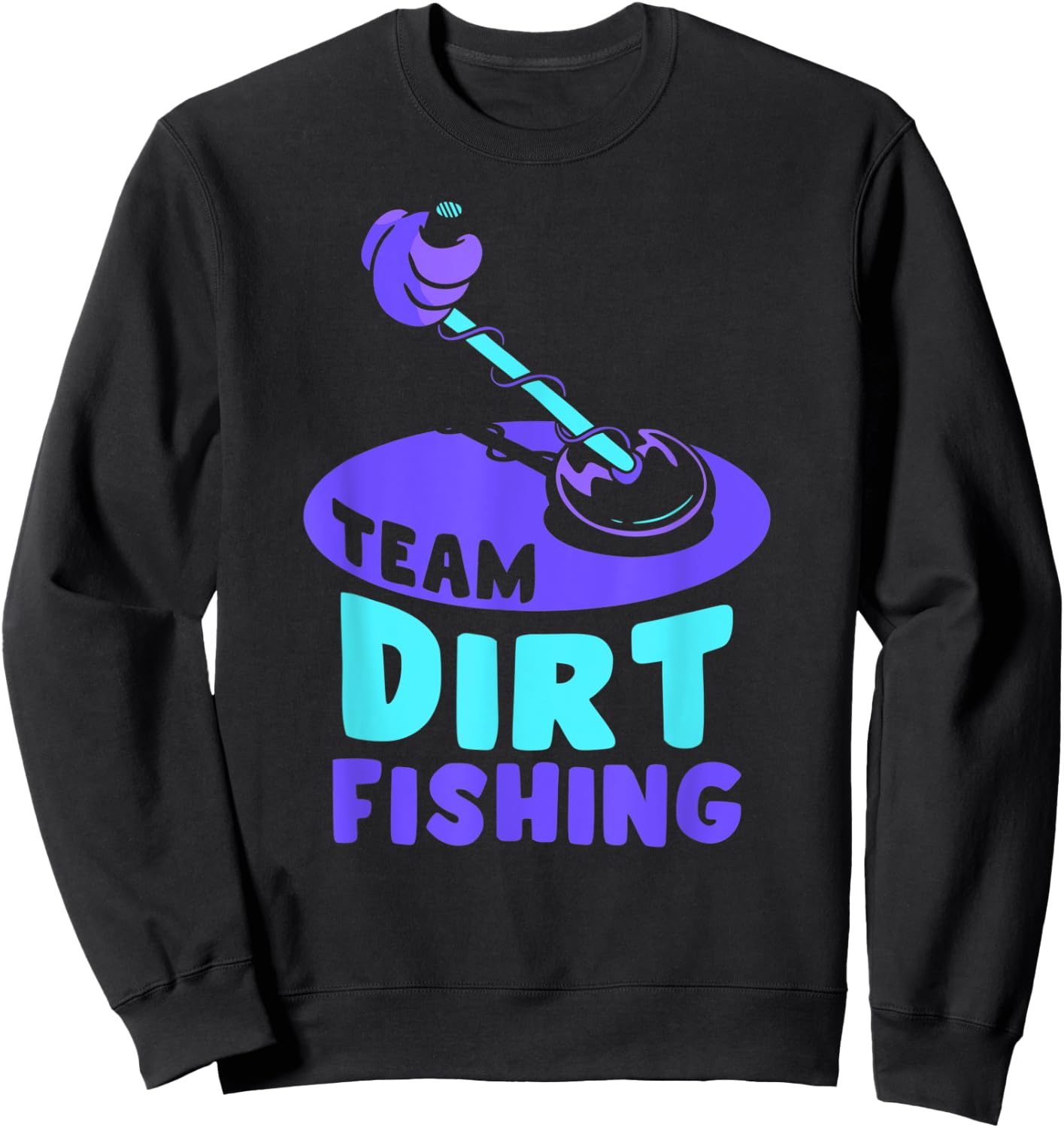 Team Dirt Fishing Hobby Metal Detecting Detection Detector Sweatshirt - Sweatshirt | Black