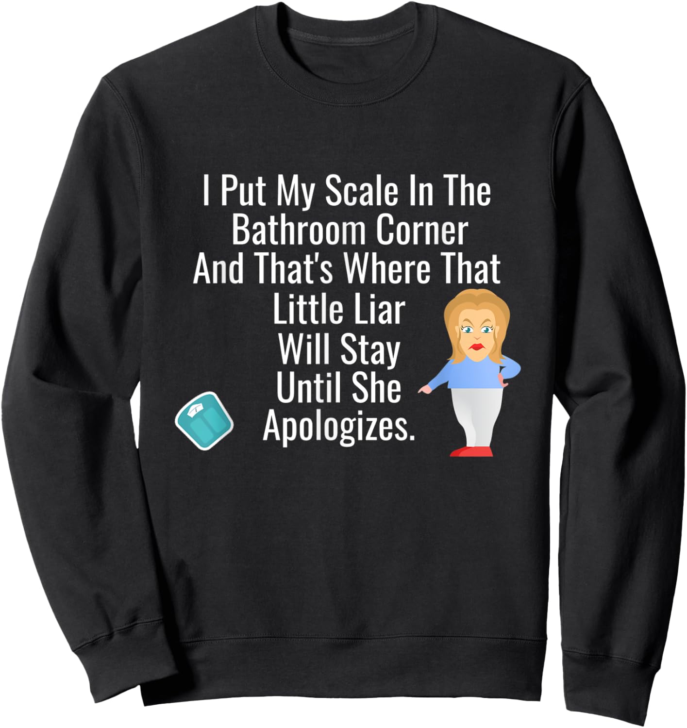 I Put My Scale In The Bathroom Corner - Funny Chubby Sweatshirt - Sweatshirt | Black