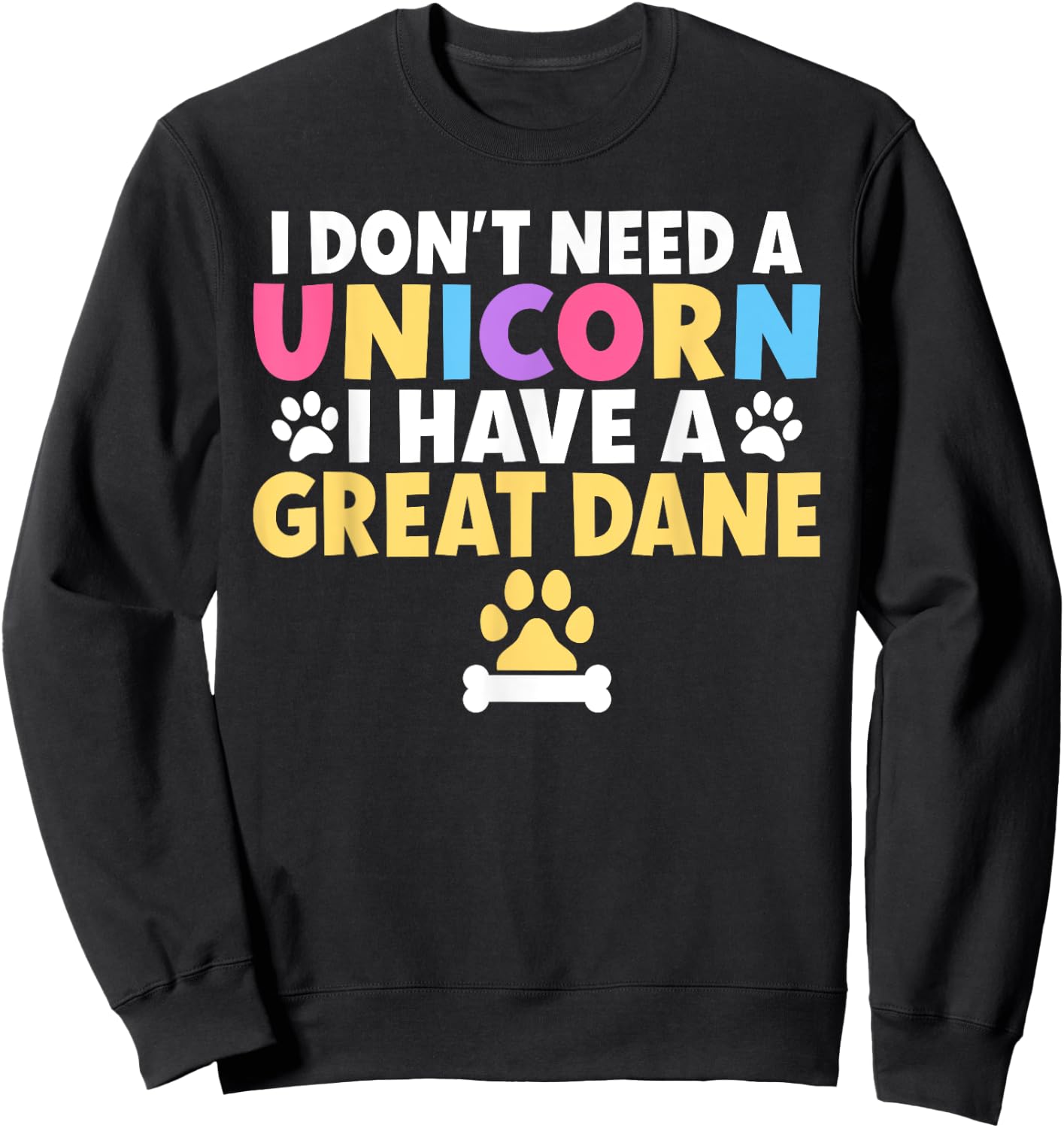 I dont need a Unicorn i have a Great Dane Sweatshirt - Sweatshirt | Black