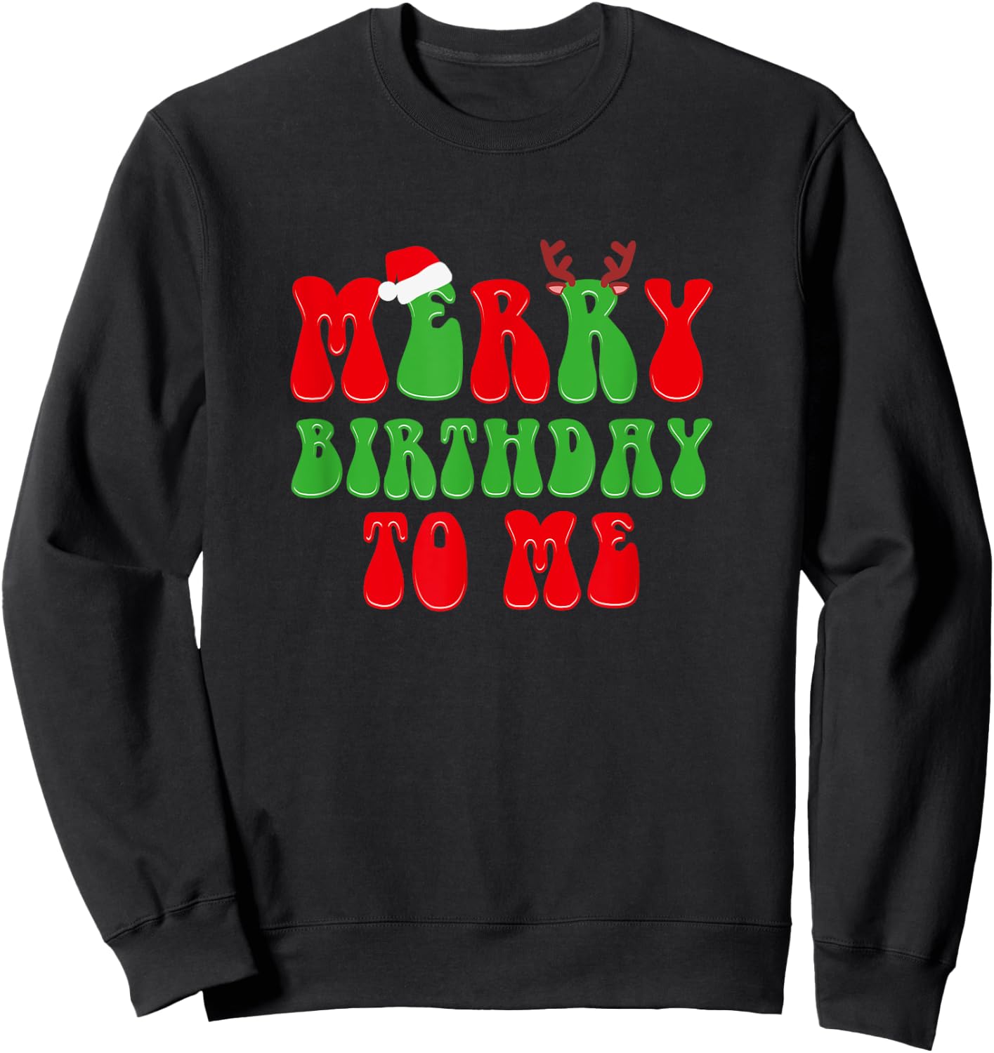 Merry Birthday To Me, Funny Born On Christmas Day Sweatshirt - Sweatshirt | Black