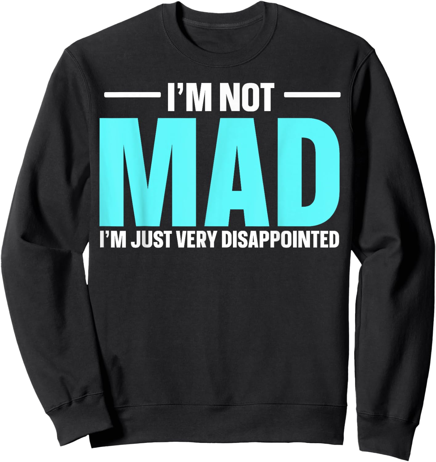 I'm Not Mad I'm Just Very Disappointed Sweatshirt - Sweatshirt | Black