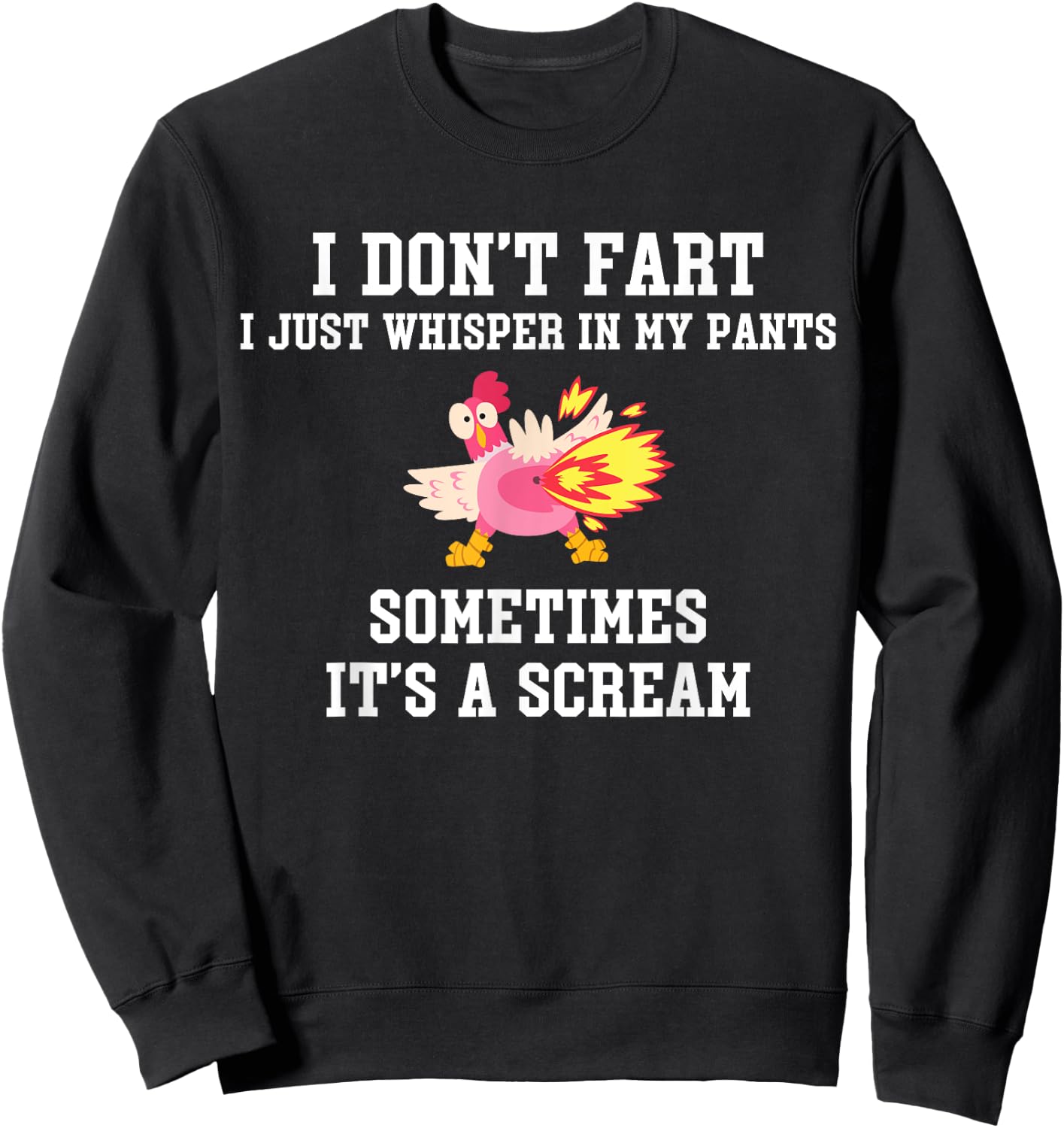 I Don't Fart I Just Whisper In My Pants It's A Scream Sweatshirt - Sweatshirt | Black
