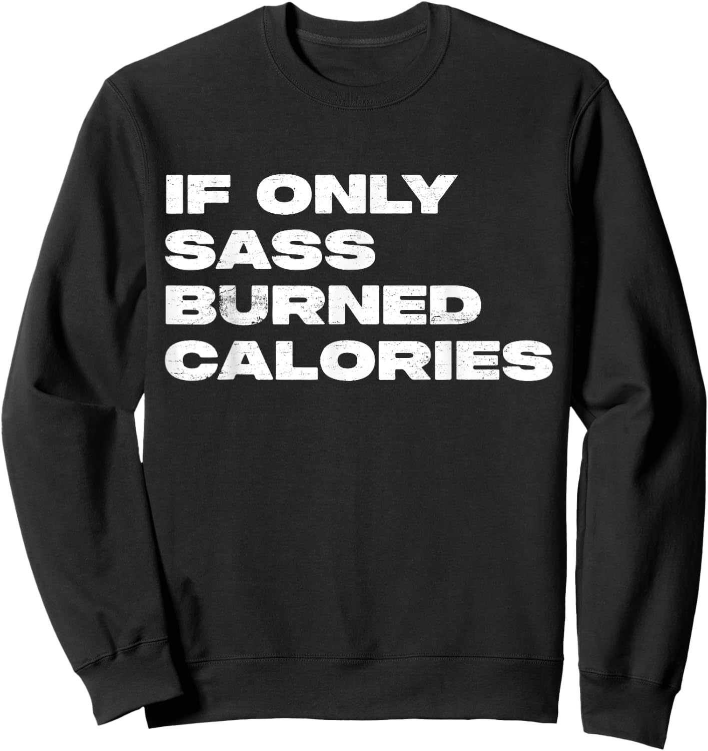 If Only Sass Burned Calories Funny Workout Sweatshirt - Sweatshirt | Black