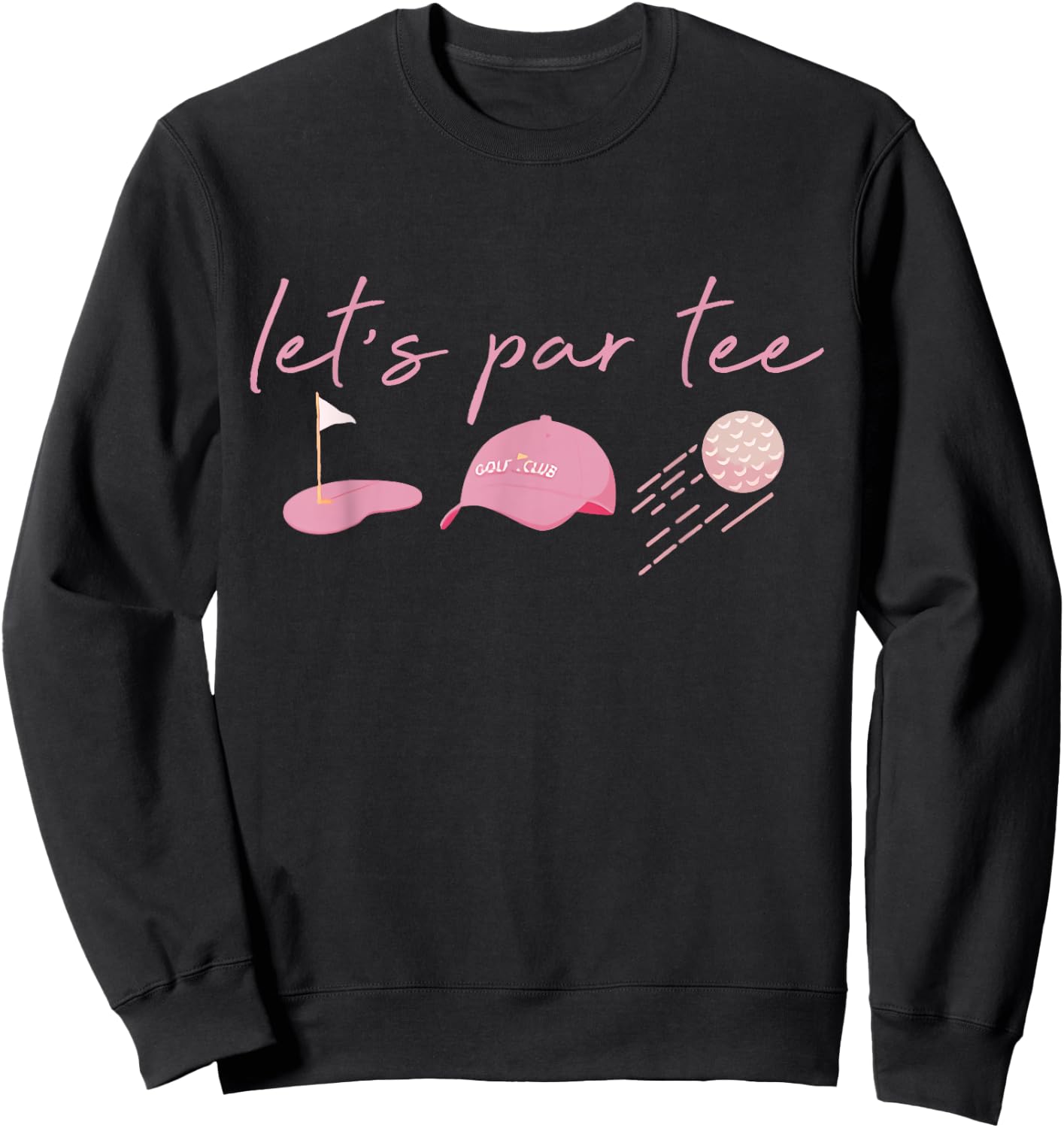 Let’s Par Golf Funny Meme Party Golf Golfing Golfers Sweatshirt - Sweatshirt | Black
