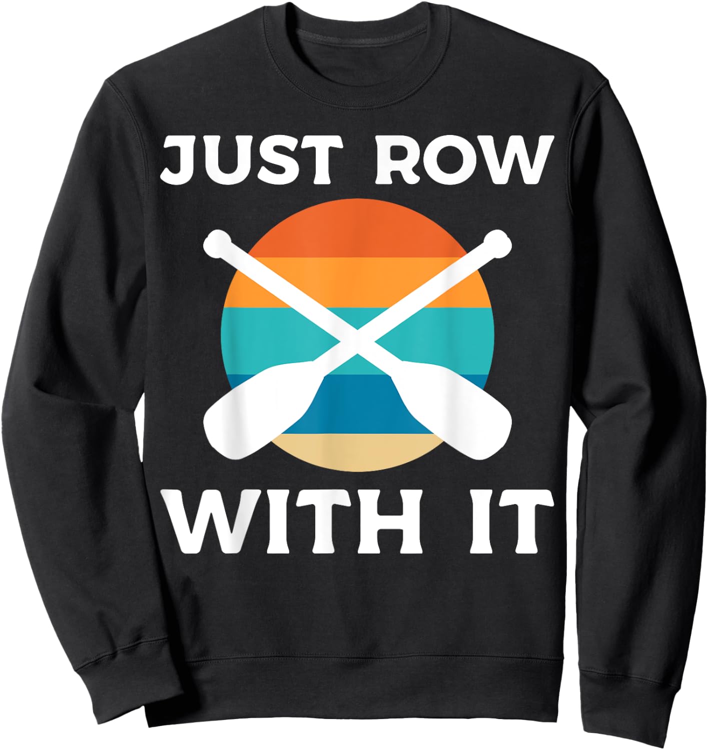 Just Row With It Kayaker Sweatshirt - Sweatshirt | Black