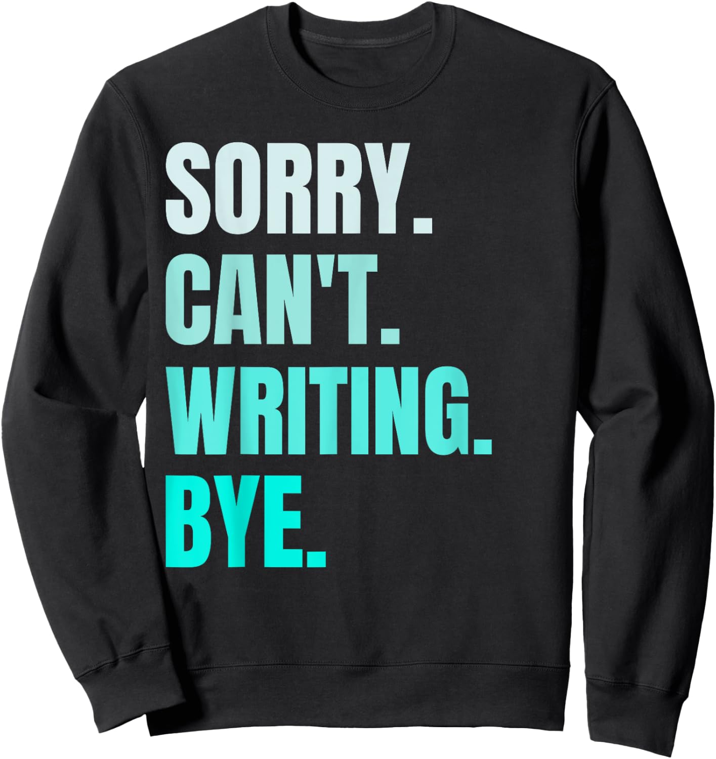 Sorry Can't Writing Bye Retro Funny Writing Writer Author Sweatshirt - Sweatshirt | Black