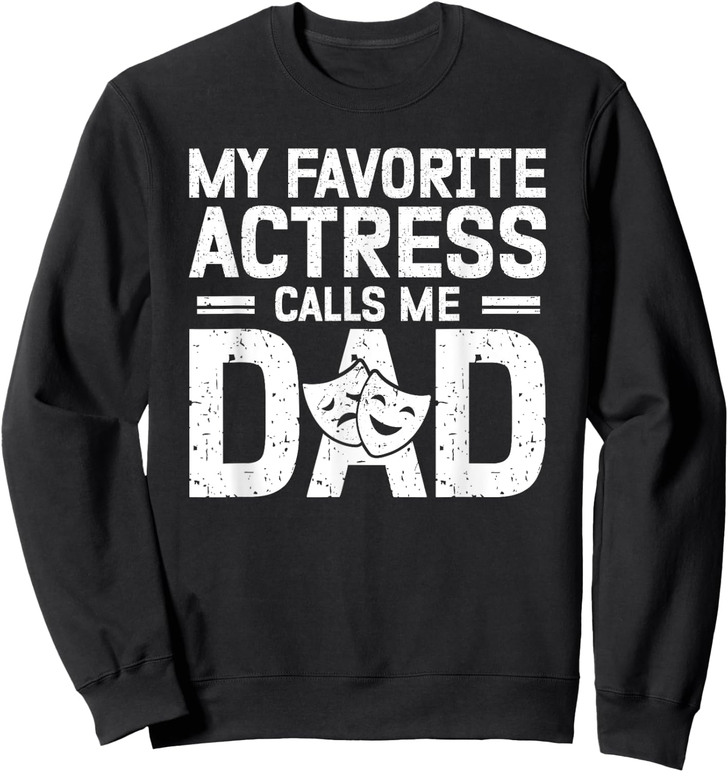 My Favorite Theatre Actress Dad Theatre Dad Theatre Father Sweatshirt - Sweatshirt | Black