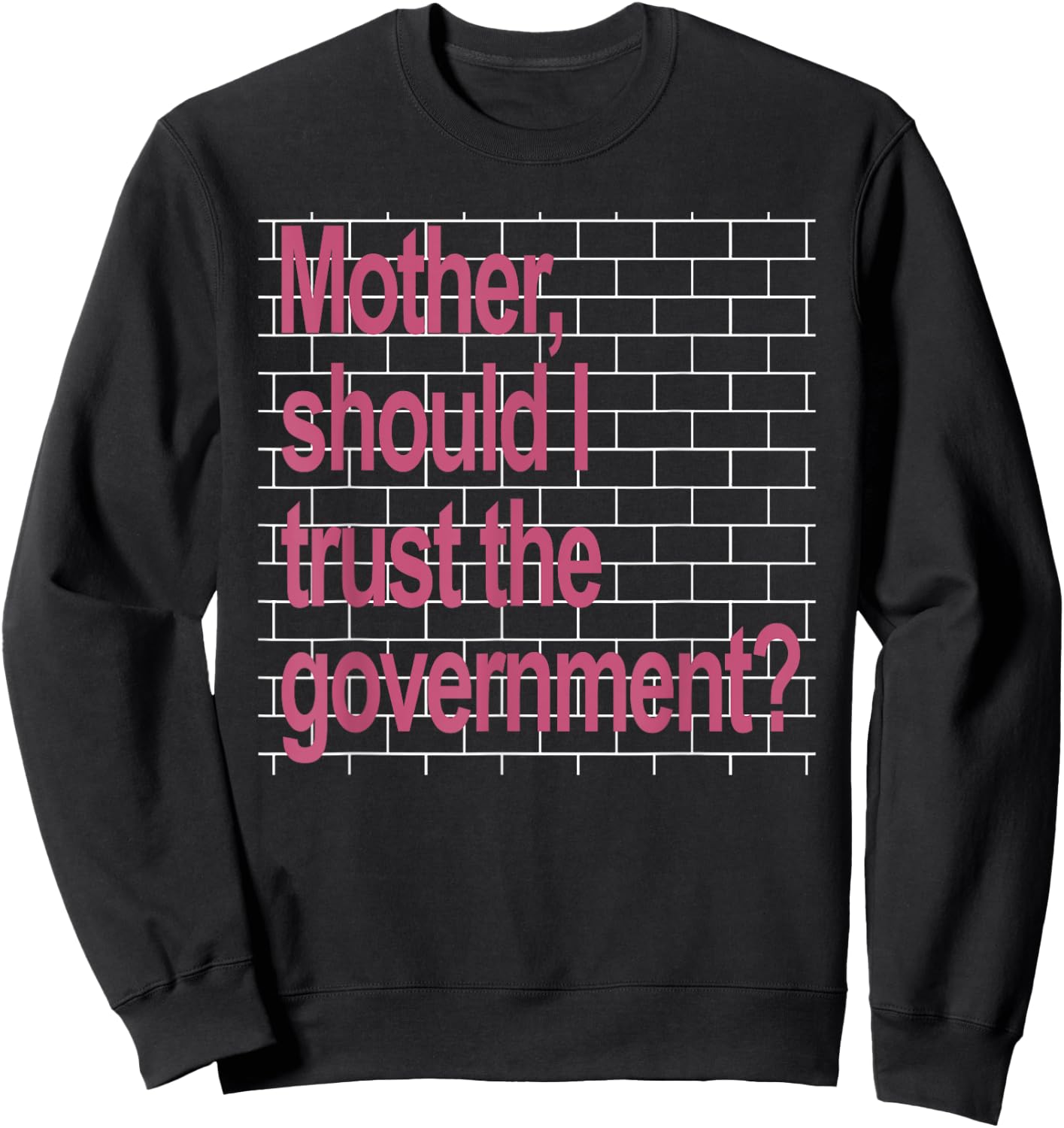 Mother Should I Trust The Government Funny Sweatshirt - Sweatshirt | Black