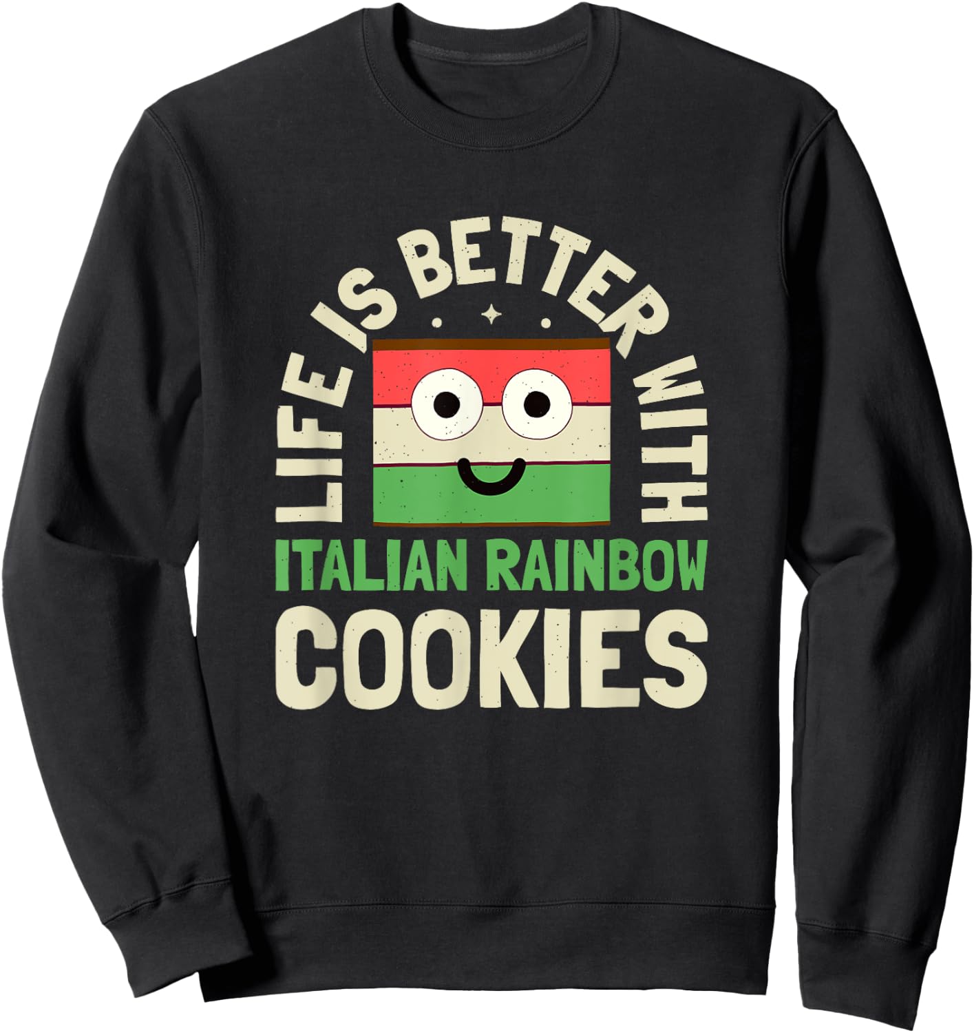 Life Is Better With - Italian Rainbow Cookie Sweatshirt - Sweatshirt | Black