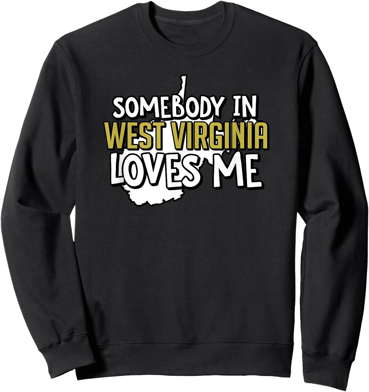 Somebody In West Virginia Loves Me Funny USA State Travel Sweatshirt - Sweatshirt | Black