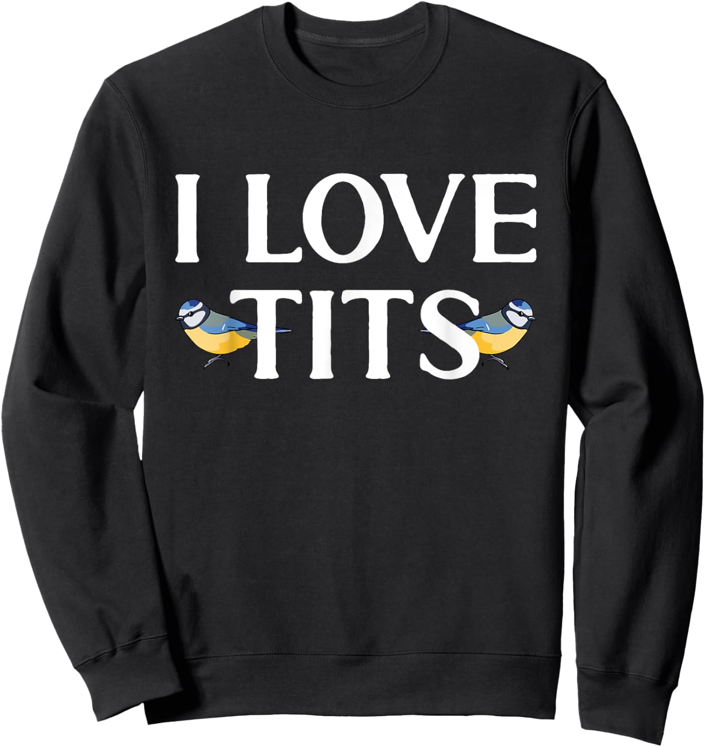 I love Tits Bird Watcher Tit Bird Sweatshirt - Sweatshirt | Black