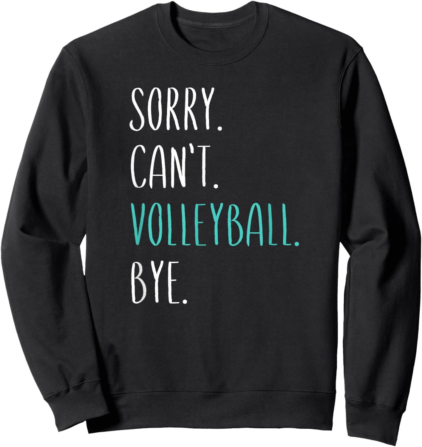 Sorry Can't Volley Bye Funny Volleyball Sweatshirt - Sweatshirt | Black