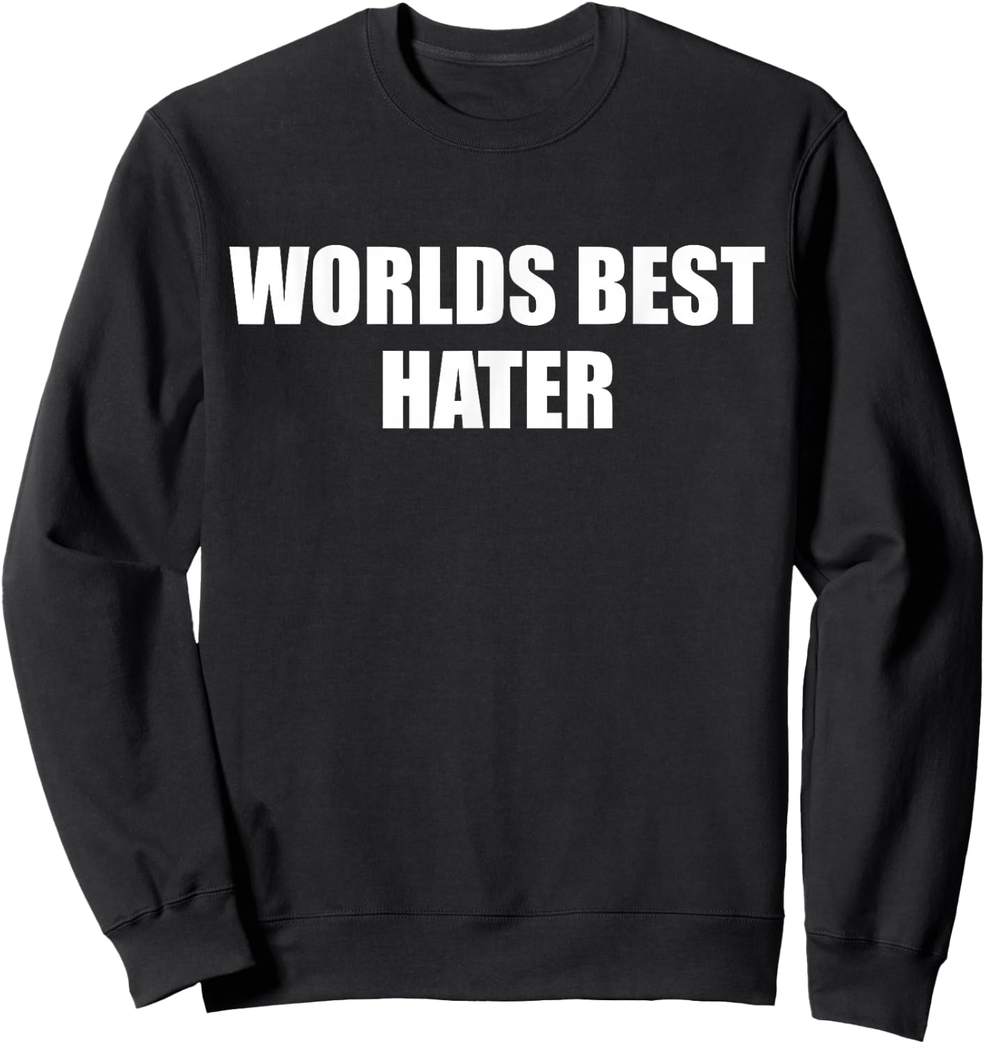 Worlds Best Hater Funny Apparel Sweatshirt - Sweatshirt | Black