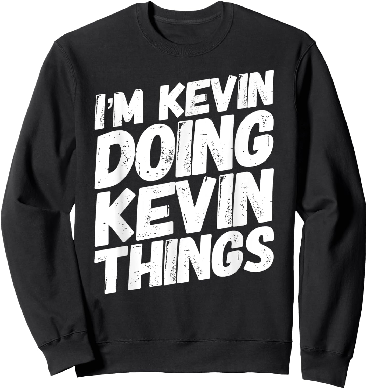 I'M KEVIN DOING KEVIN THINGS Personalized Name KEVIN Gifts Sweatshirt - Sweatshirt | Black