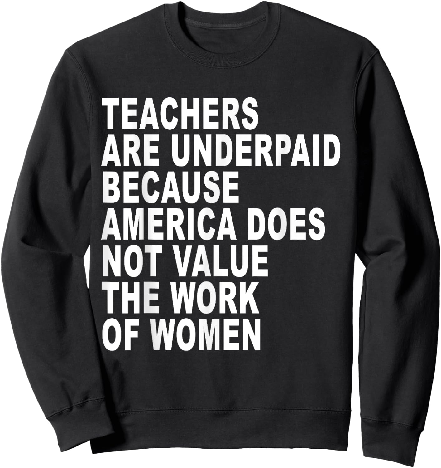 Teachers Are Underpaid Because America Does Not Value Funny Men Women Sweatshirt - Sweatshirt | Black