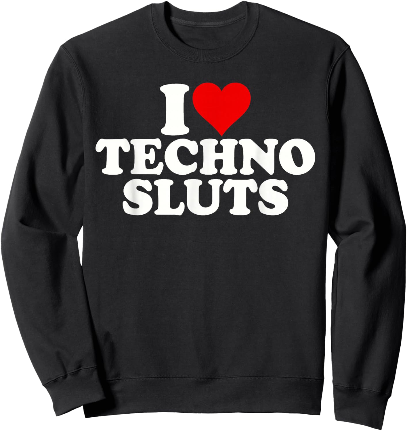 I Love Heart Techno Sluts EDM Music Sweatshirt - Sweatshirt | Black