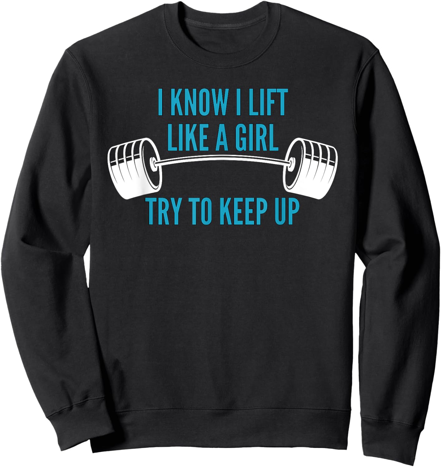 Girls Weightlifting | I Know I Lift Like a Girl Sweatshirt - Sweatshirt | Black