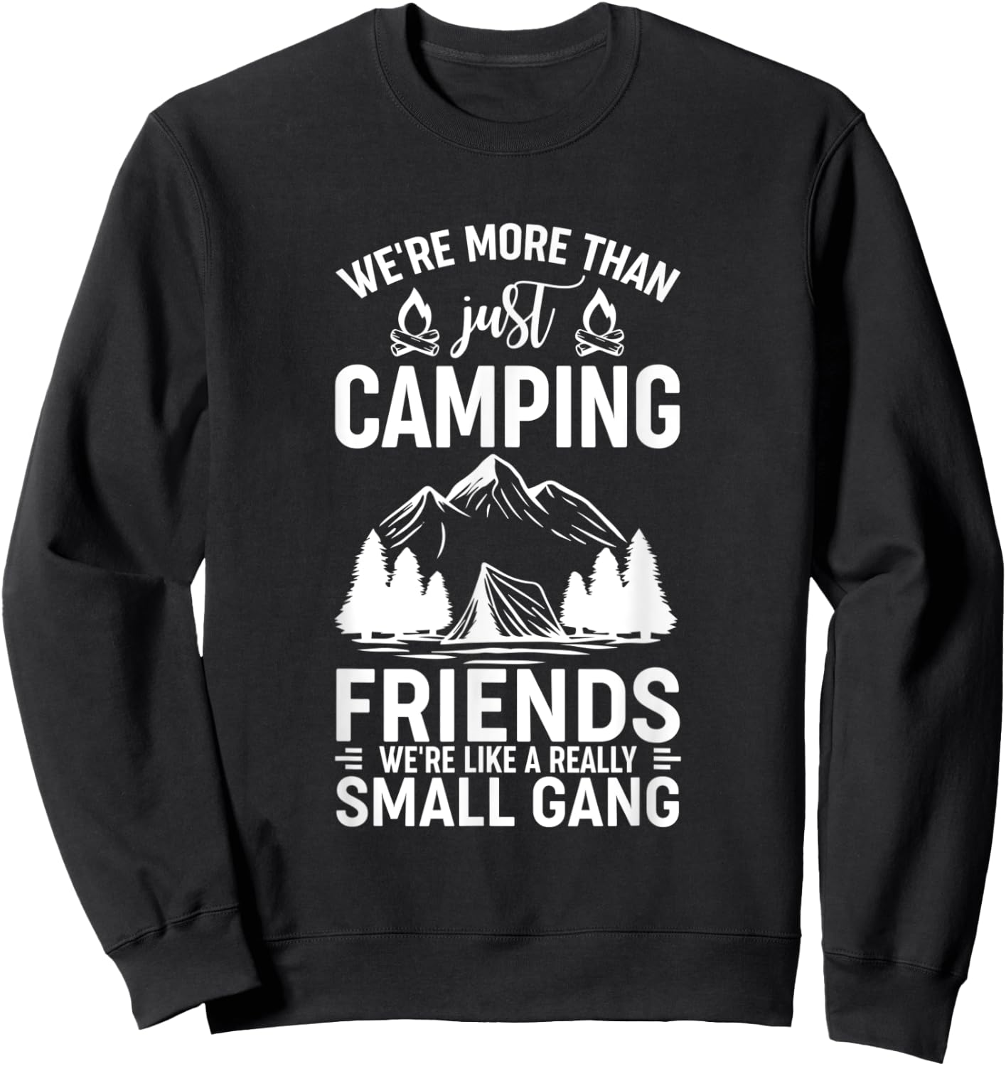 We're More Than Just Camping Friends We're Like A Gang Sweatshirt - Sweatshirt | Black
