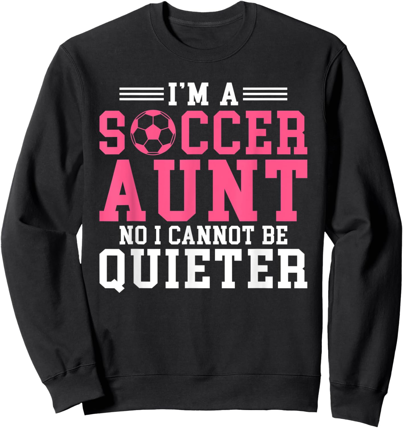 Im a Soccer Aunt no i cannot be Quieter Soccer Aunt Sweatshirt - Sweatshirt | Black