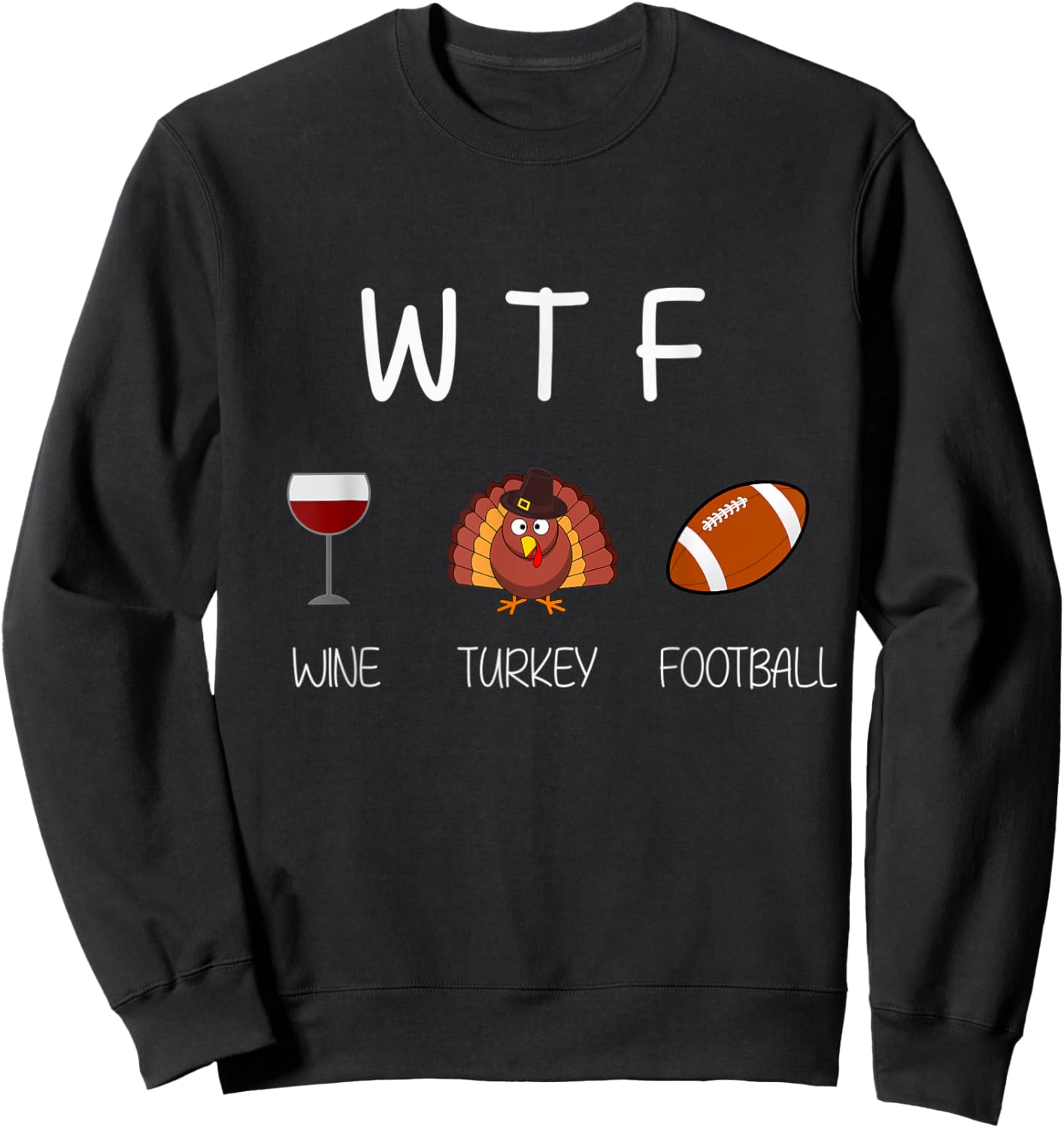 WTF Wine and Football Funny Thanksgiving - 2 Sweatshirt - Sweatshirt | Black
