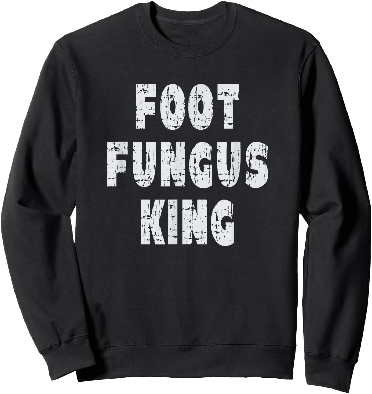 Foot Fungus King - Funny Self-Degradation Joke Sweatshirt - Sweatshirt | Black