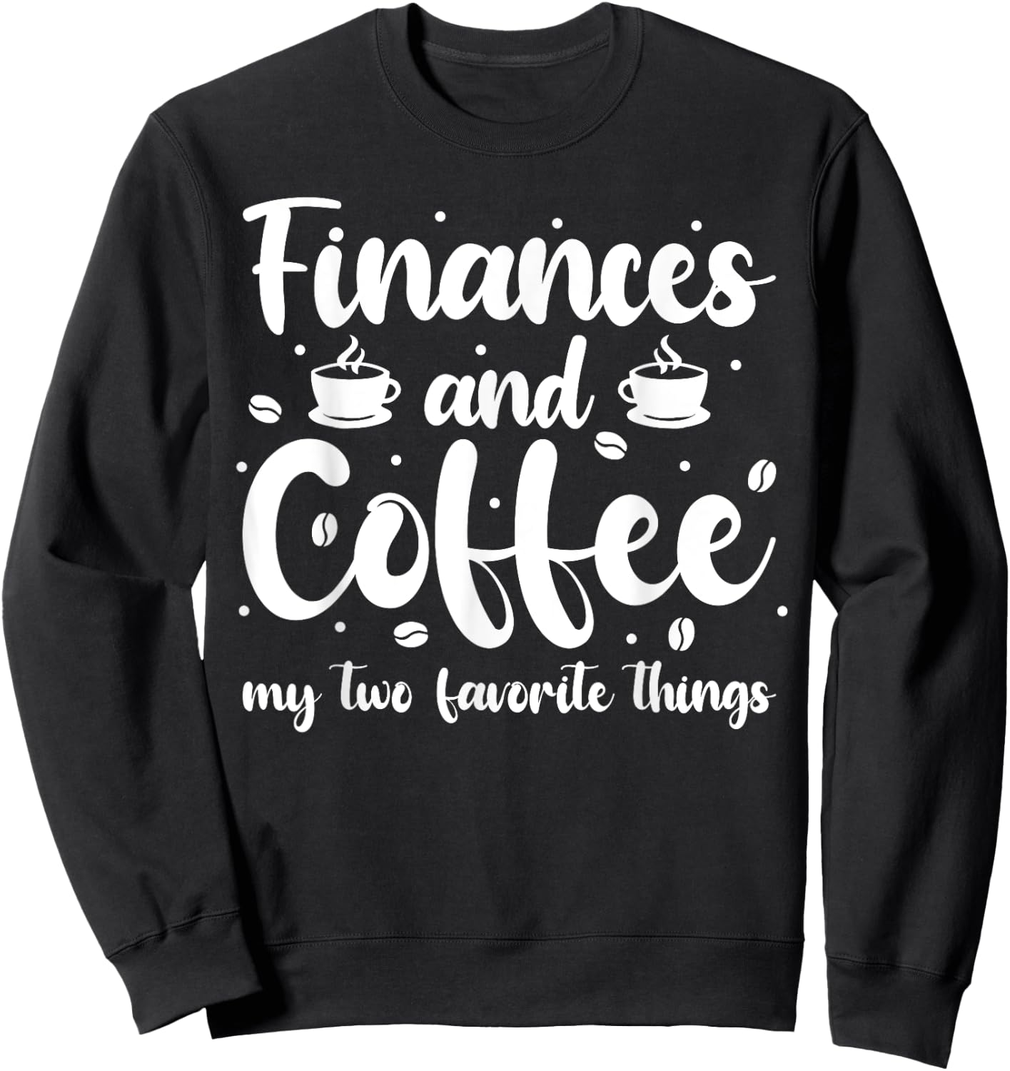 Finances And Coffee My Two Favorite Things - Finance Sweatshirt - Sweatshirt | Black