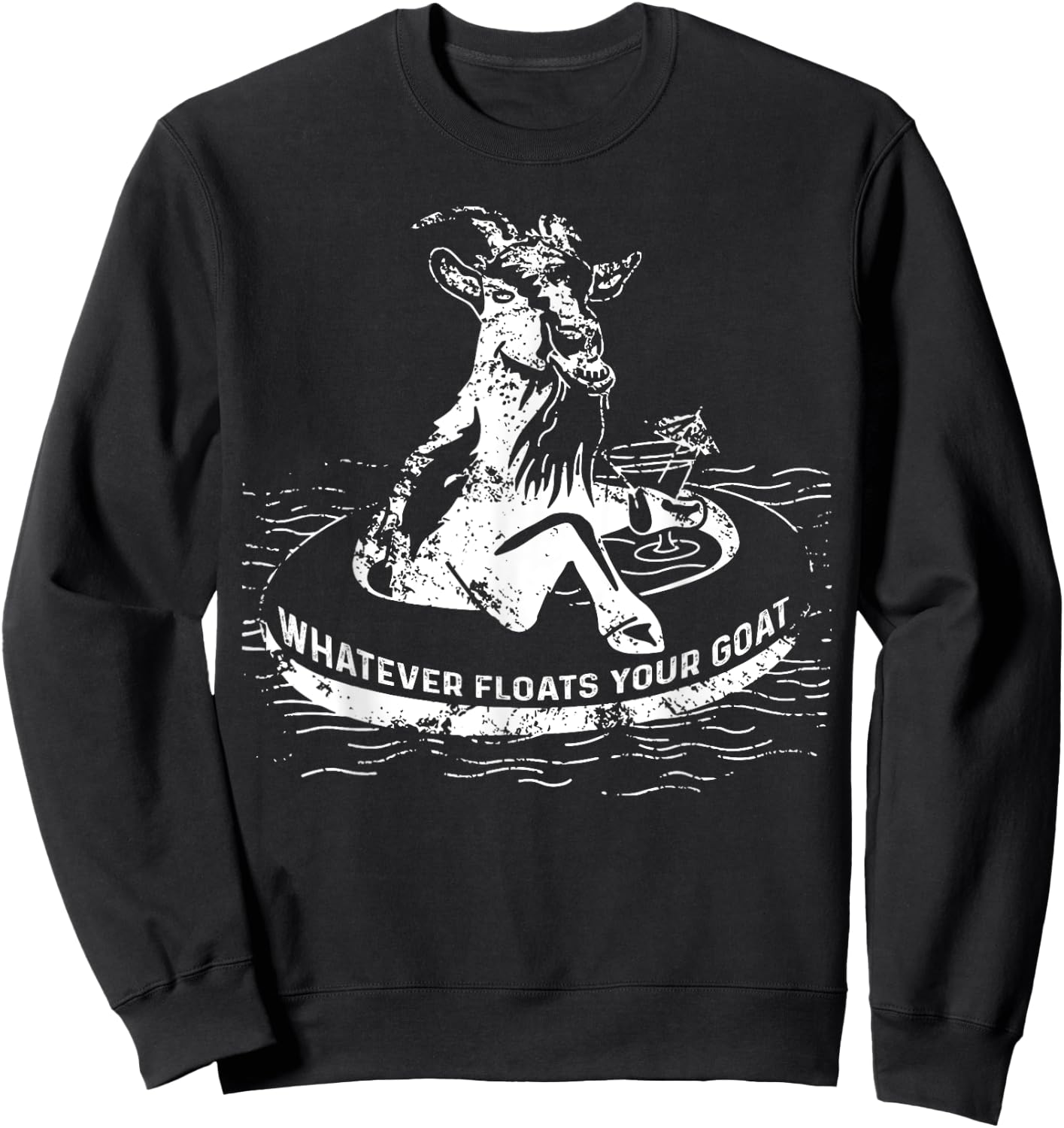 Whatever Floats Your Goat Funny Gift Sweatshirt - Sweatshirt | Black