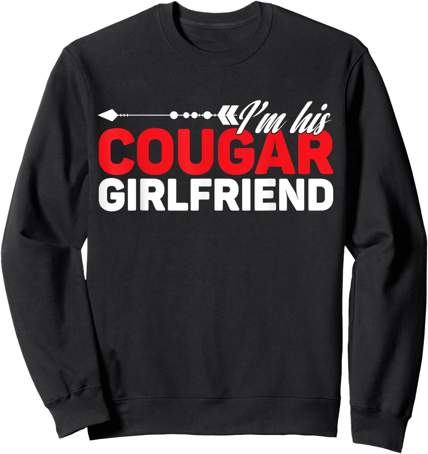 I'm His Cougar Girlfriend Funny Matching Couples Quote Love Sweatshirt - Sweatshirt | Black