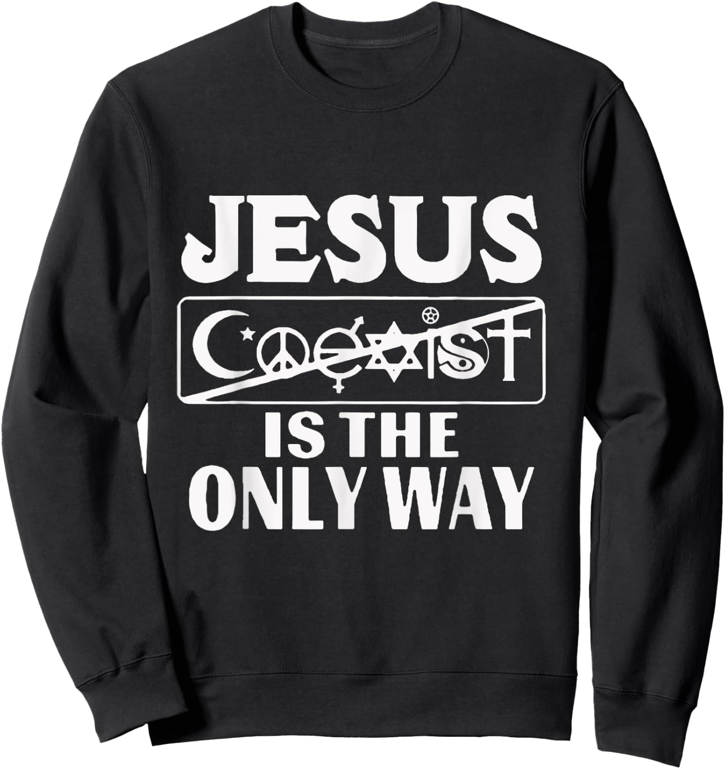 Jesus Coexist Is The Only Way Funny God Women Men Gift Sweatshirt - Sweatshirt | Black