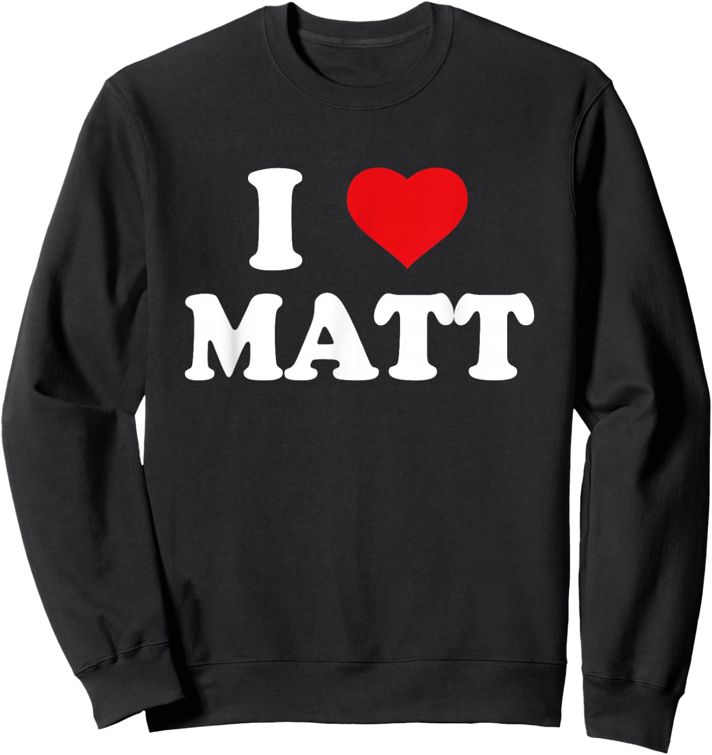 I Love Matt I Heart Matt Sweatshirt - Sweatshirt | Black