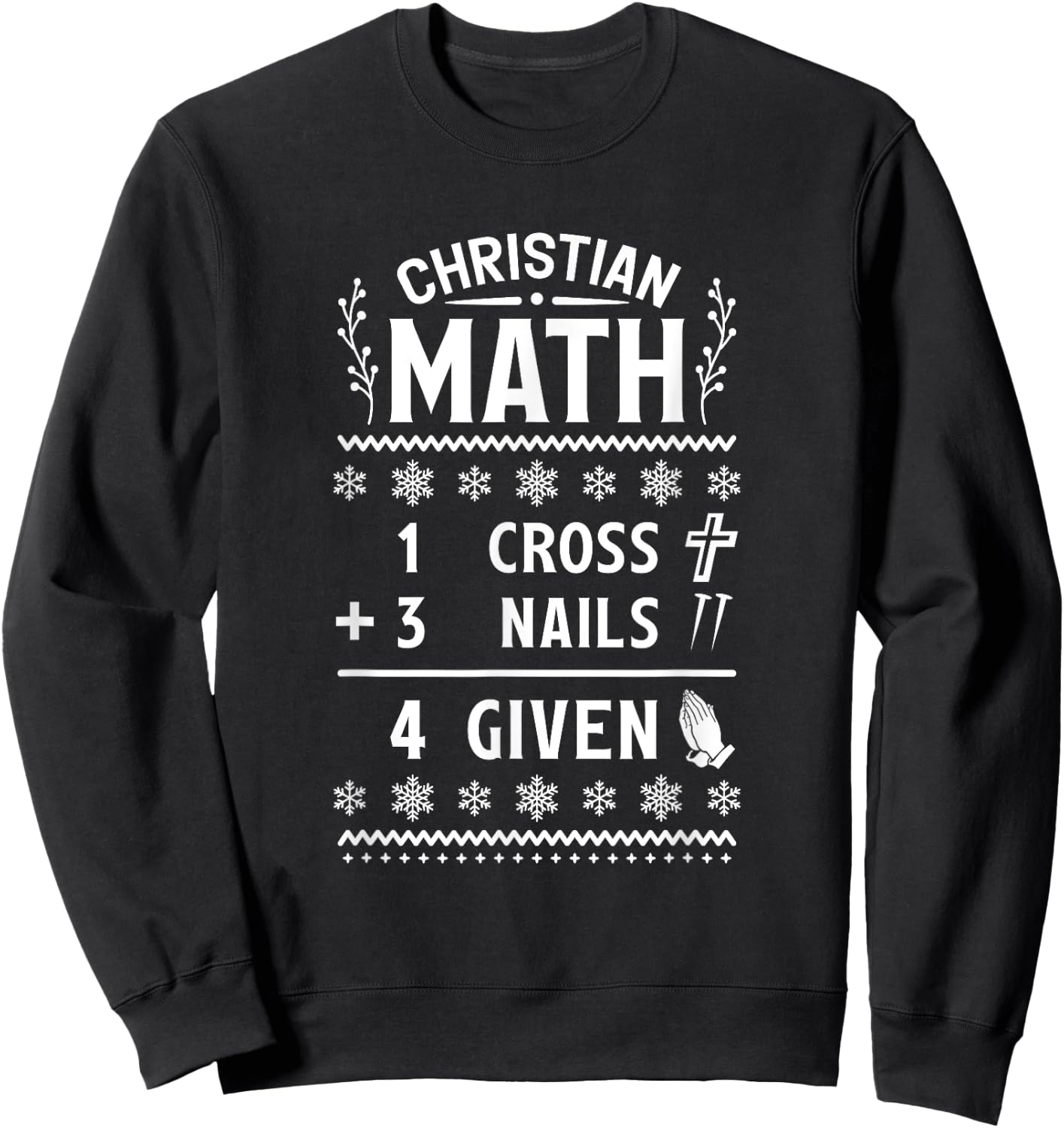 1 Cross 3 Nails 4 Given Christian Math Puns Christmas Jesus Sweatshirt - Sweatshirt | Black