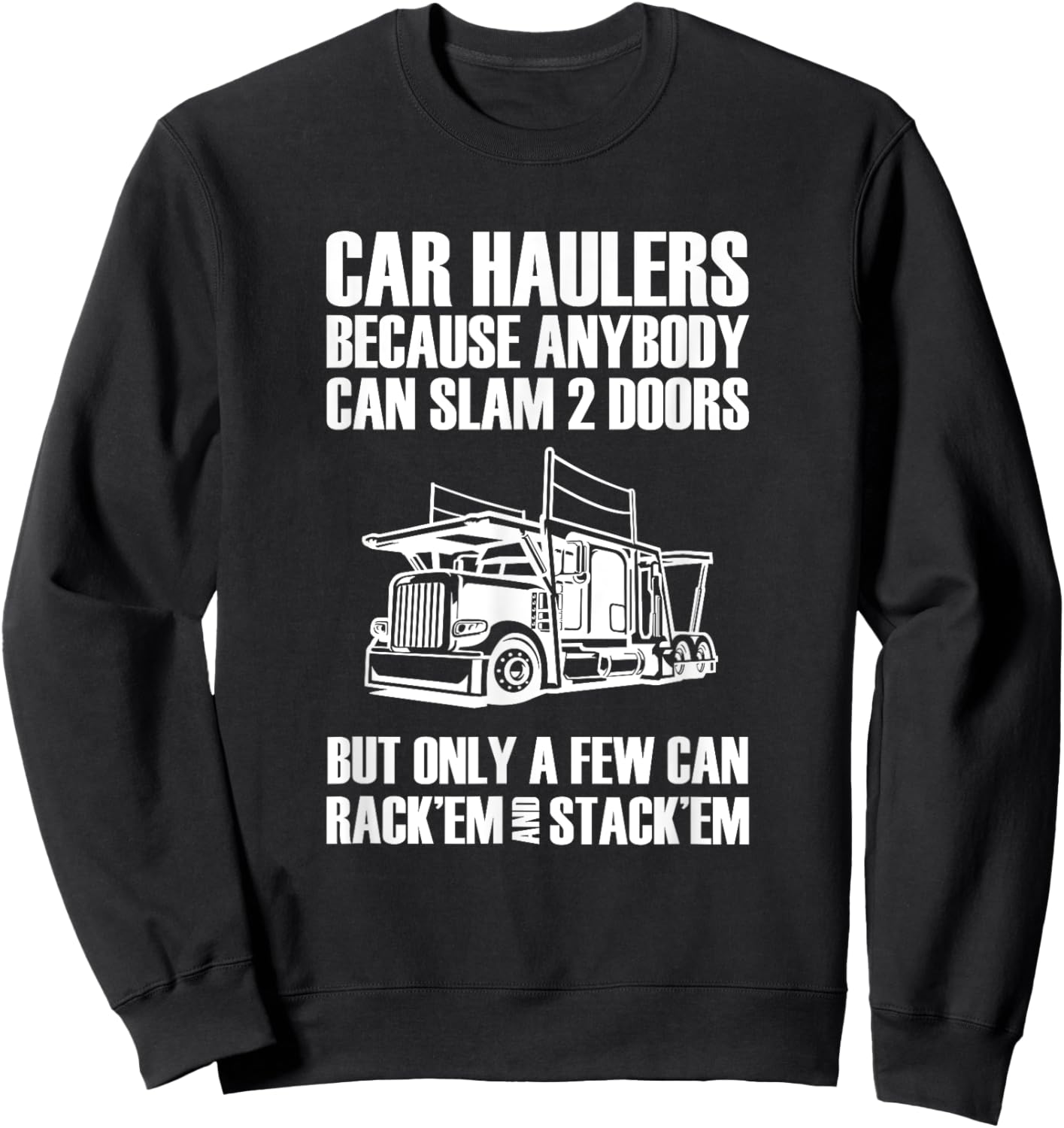Car haulers because anybody can slam 2 doors Sweatshirt - Sweatshirt | Black