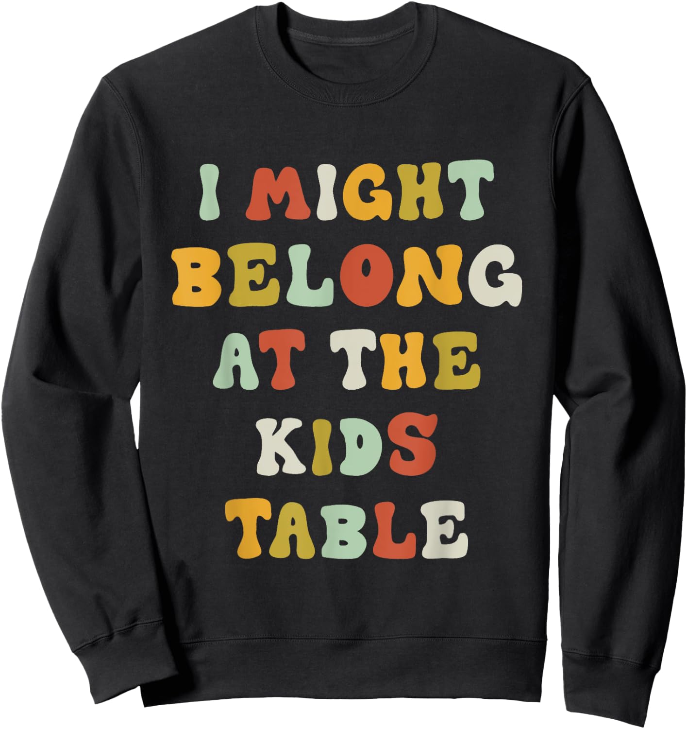Funny I Might Belong At The Kids Table Thanksgiving Sweatshirt - Sweatshirt | Black