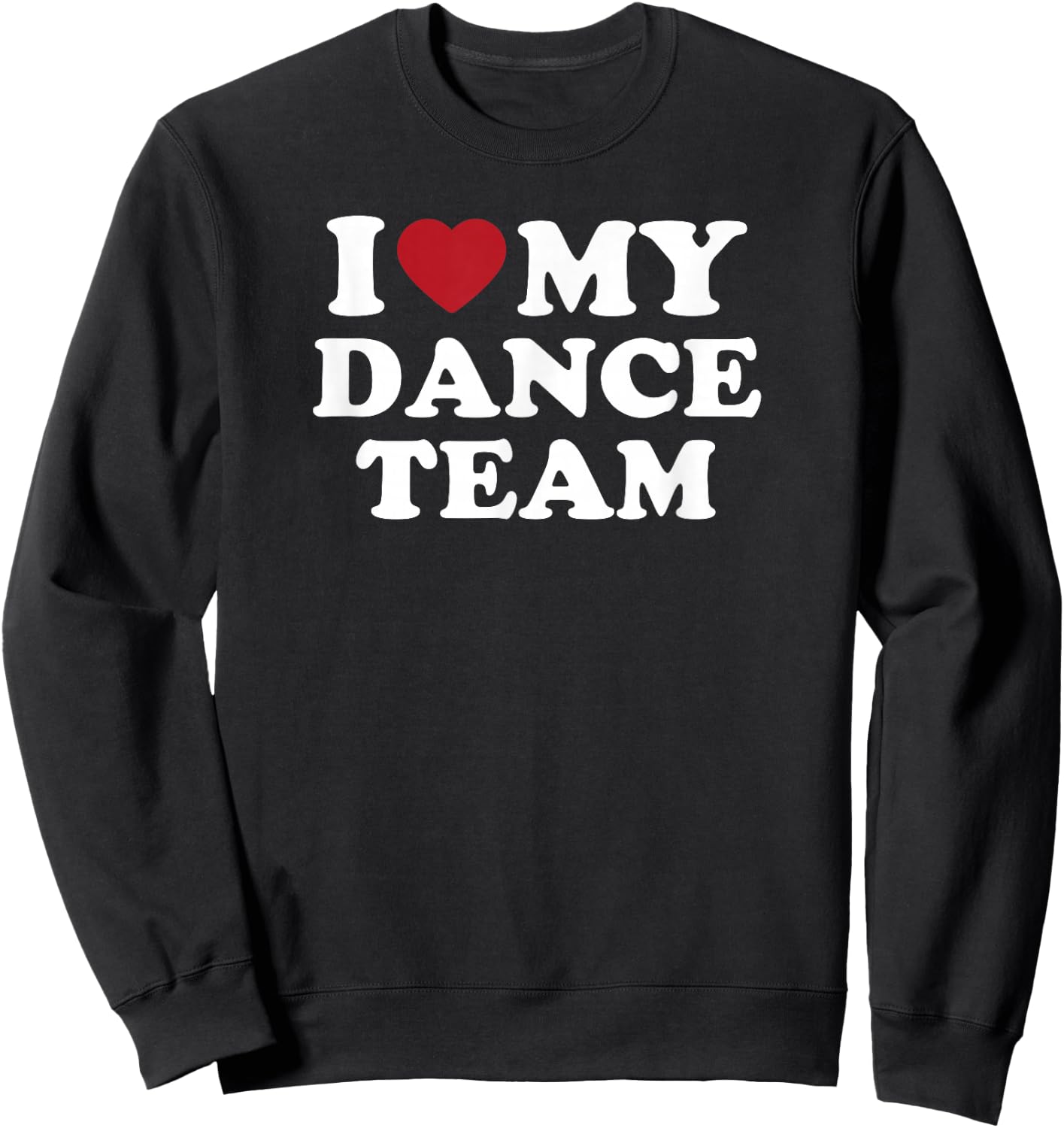 I Love My Dance Team heart dance squad spirit Sweatshirt - Sweatshirt | Black