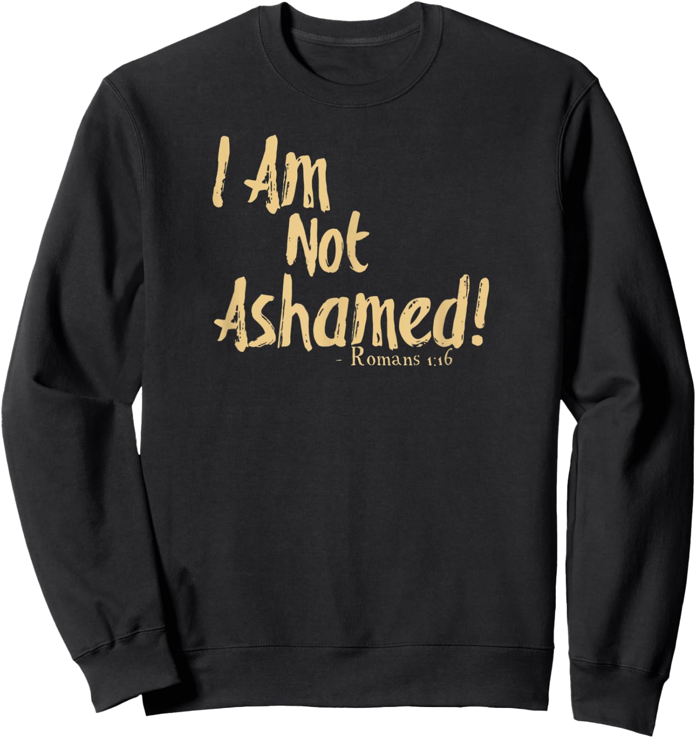 I Am Not Ashamed Of The Gospel Romans 1:16 Tan Sweatshirt - Sweatshirt | Black