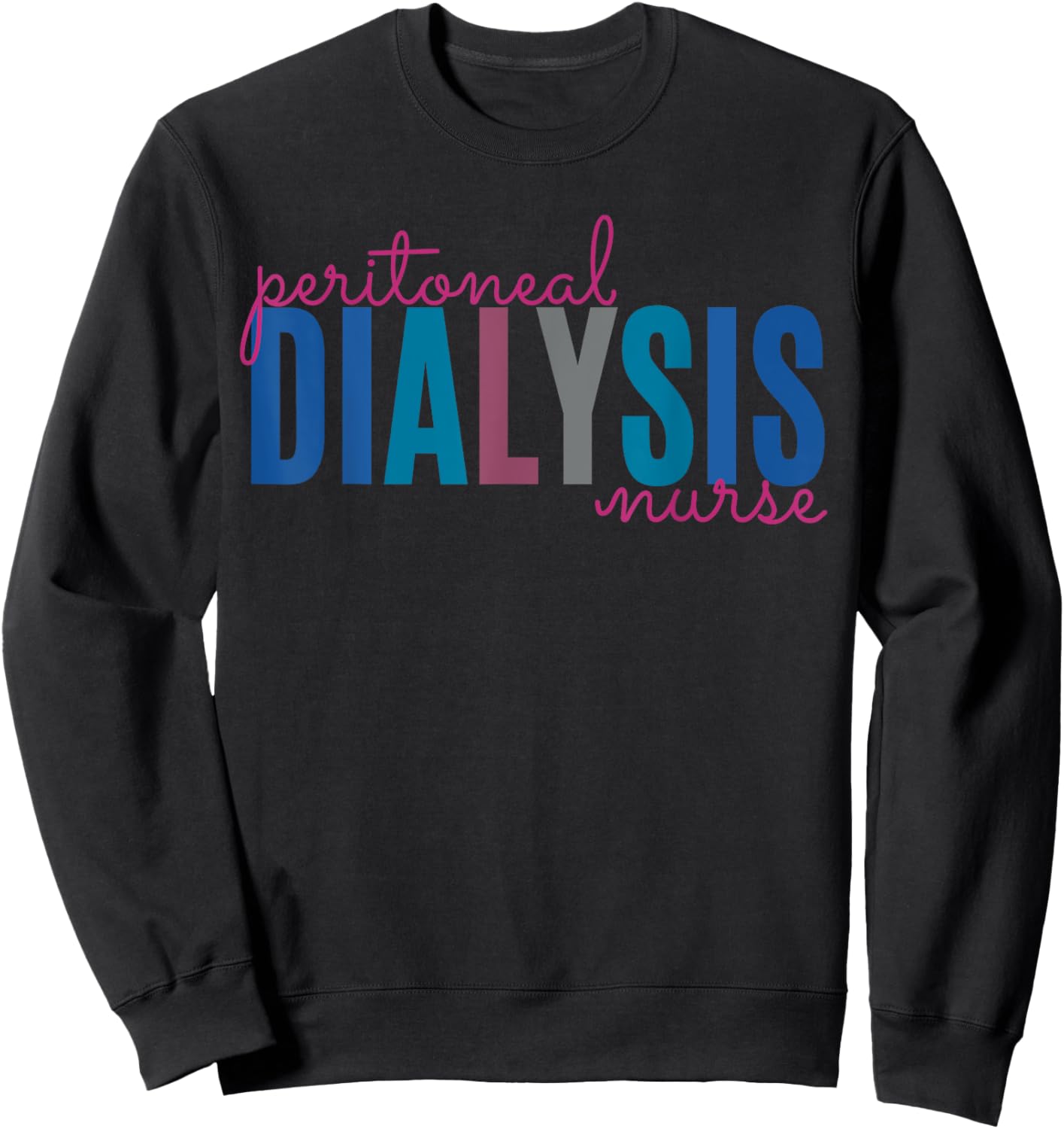 Peritoneal Dialysis Nurse Kidney Disease Funny Nursing Sweatshirt - Sweatshirt | Black