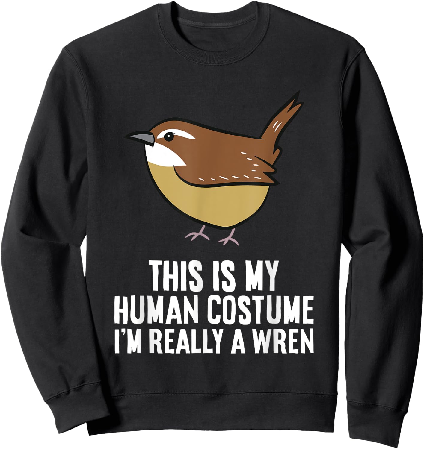 This Is My Human Costume I'm Really A Wren Bird Sweatshirt - Sweatshirt | Black