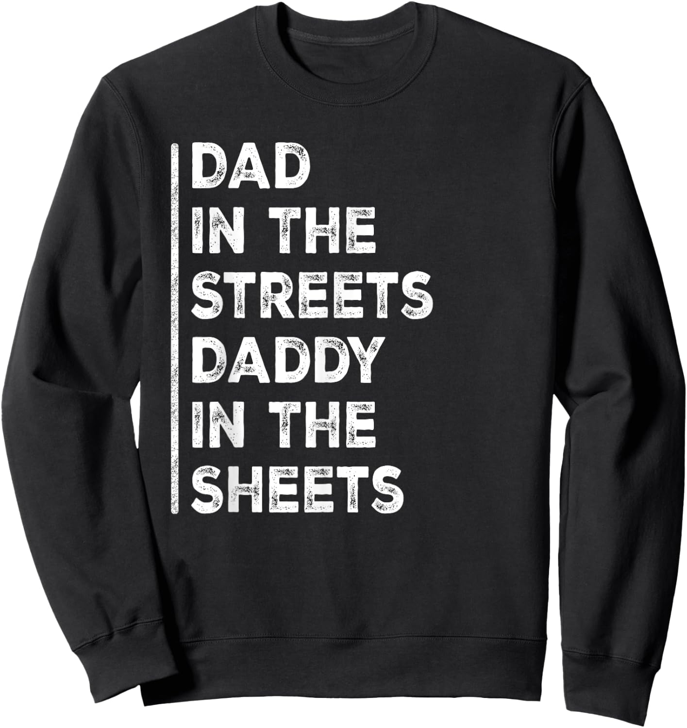 Dad In The Streets Daddy In The Sheets Funny Sarcastic Dad Sweatshirt - Sweatshirt | Black