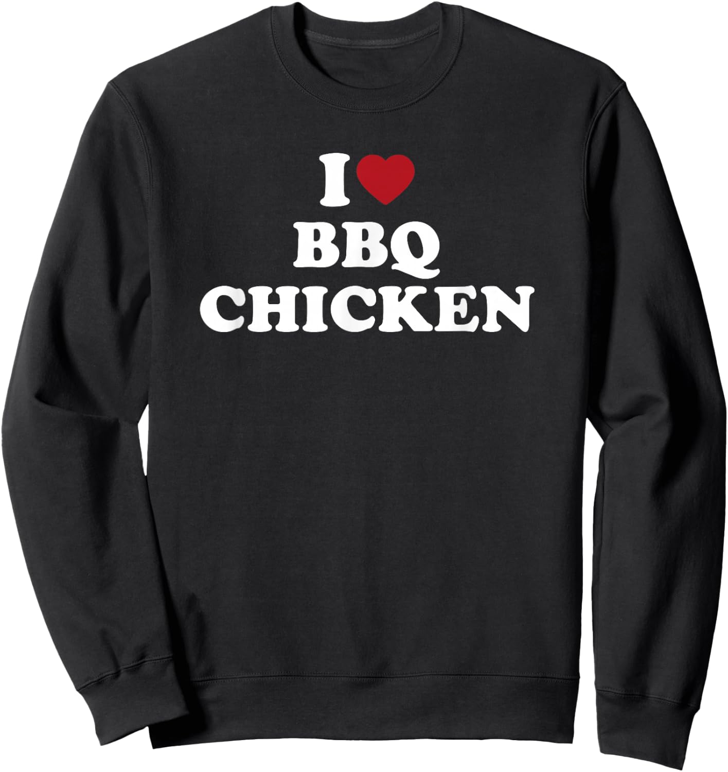 I Love BBQ Chicken funny barbecue grilling food Sweatshirt - Sweatshirt | Black