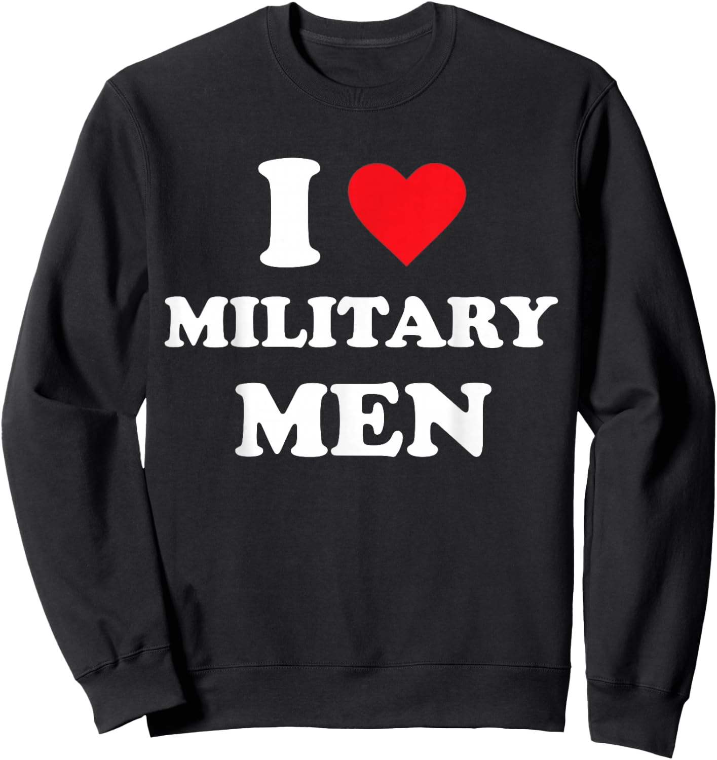 I Love Military Men Sweatshirt - Sweatshirt | Black