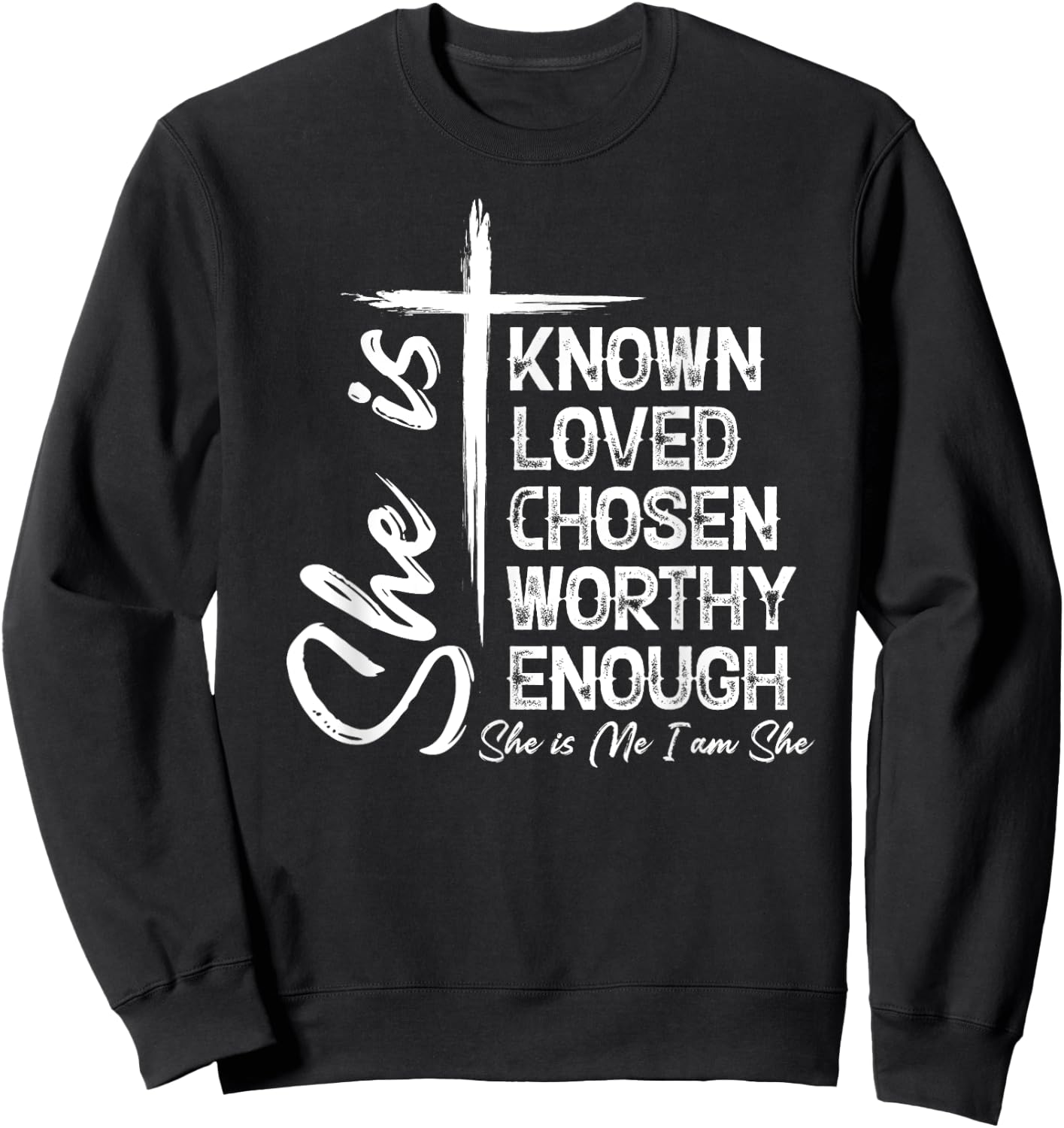 She Is Known Loved Chosen Worthy Enough She Is Me I Am She Sweatshirt - Sweatshirt | Black